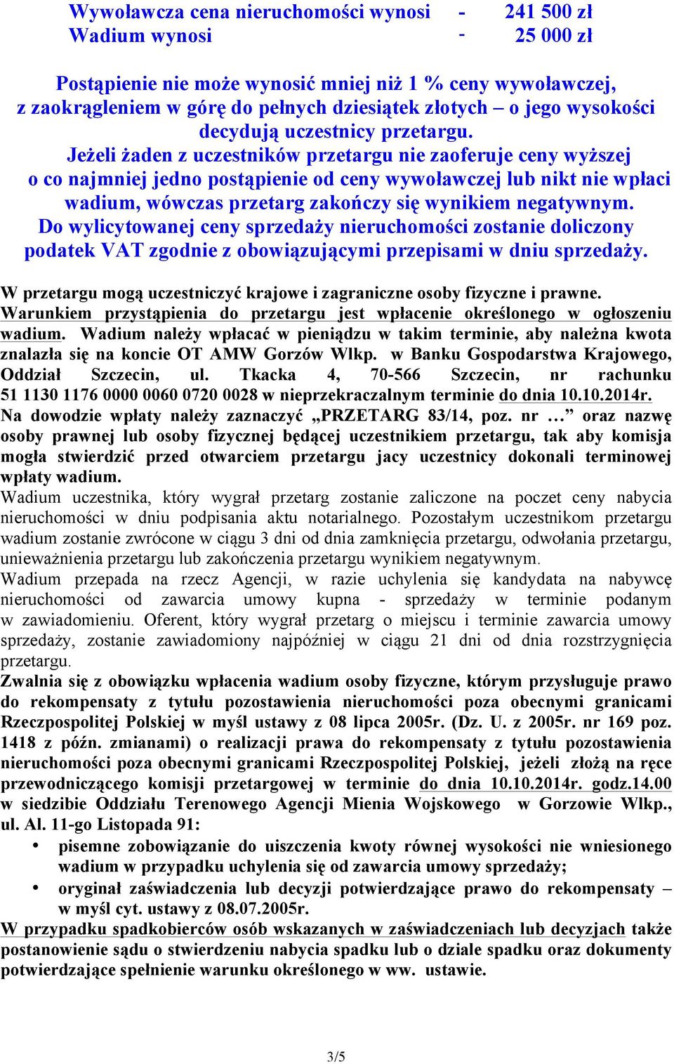 Jeżeli żaden z uczestników przetargu nie zaoferuje ceny wyższej o co najmniej jedno postąpienie od ceny wywoławczej lub nikt nie wpłaci wadium, wówczas przetarg zakończy się wynikiem negatywnym.