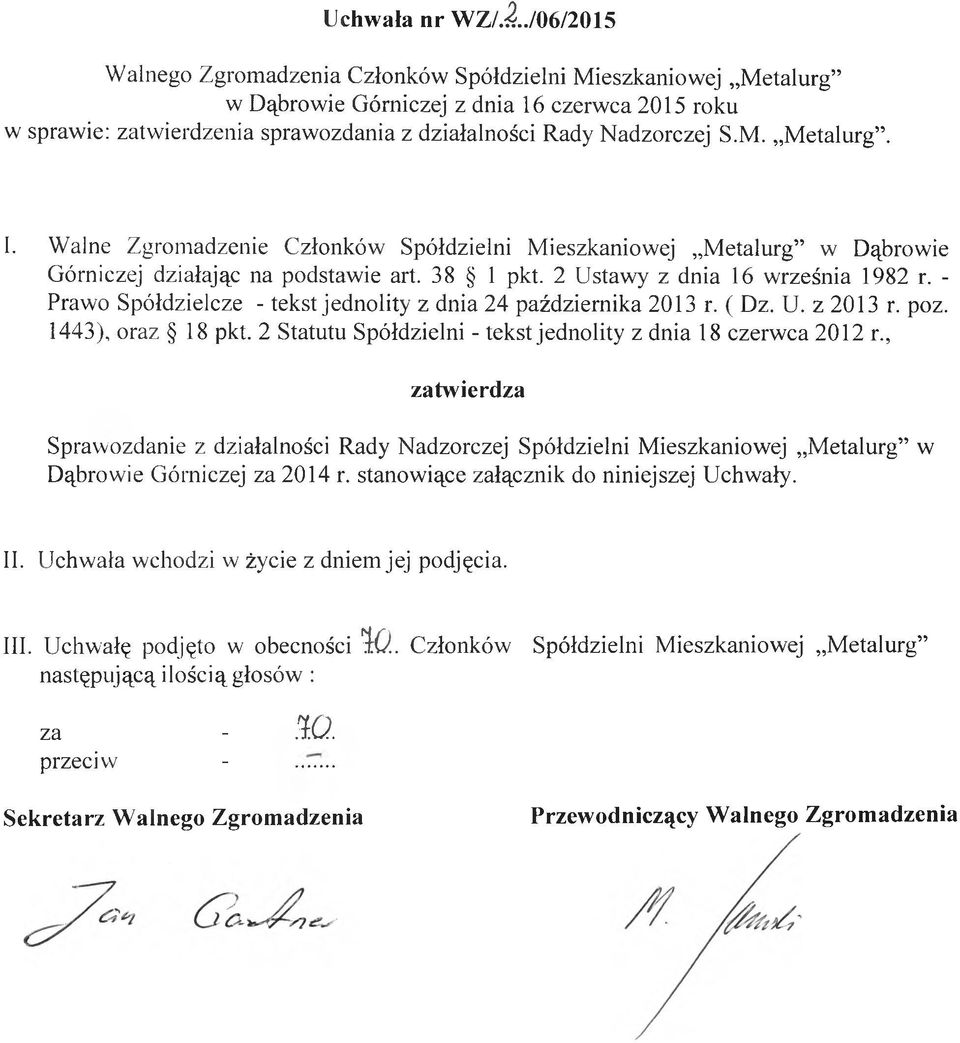 2 Statutu Spółdzielni - tekst jednolity z dnia 18 czerwca 2012 r zatwierdza Sprawozdanie z działalności Rady Nadzorczej Spółdzielni Mieszkaniowej Metalurg w Dąbrowie Górniczej za
