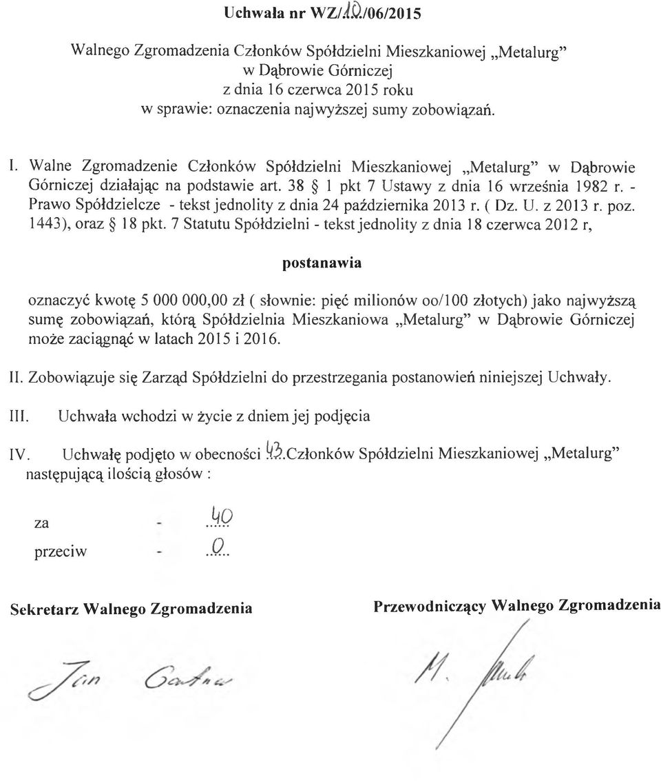 7 Statutu Spółdzielni - tekst jednolity z dnia 18 czerwca 2012 r, postanawia oznaczyć kwotę 5 000 000,00 zł ( słownie: pięć milionów oo/loo złotych) jako najwyższą sumę zobowiązań, którą