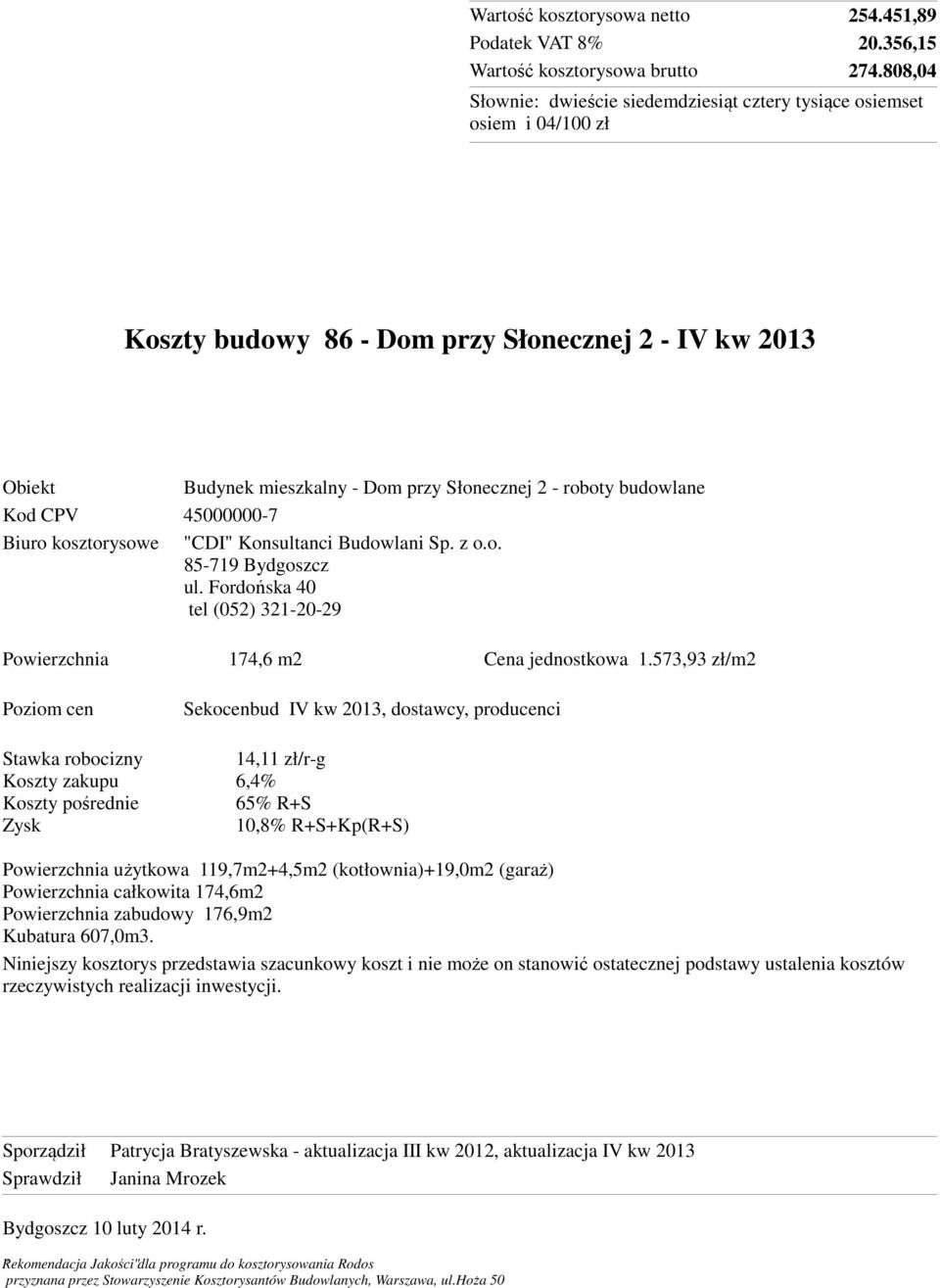 Budowlani Sp. z o.o. 85-719 Bydgoszcz ul. Fordońska 40 tel (052) 321-20-29 Powierzchnia 174,6 m2 Cena jednostkowa 1.