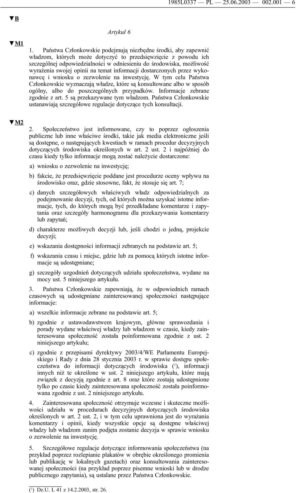 wyrażenia swojej opinii na temat informacji dostarczonych przez wykonawcę i wniosku o zezwolenie na inwestycję.
