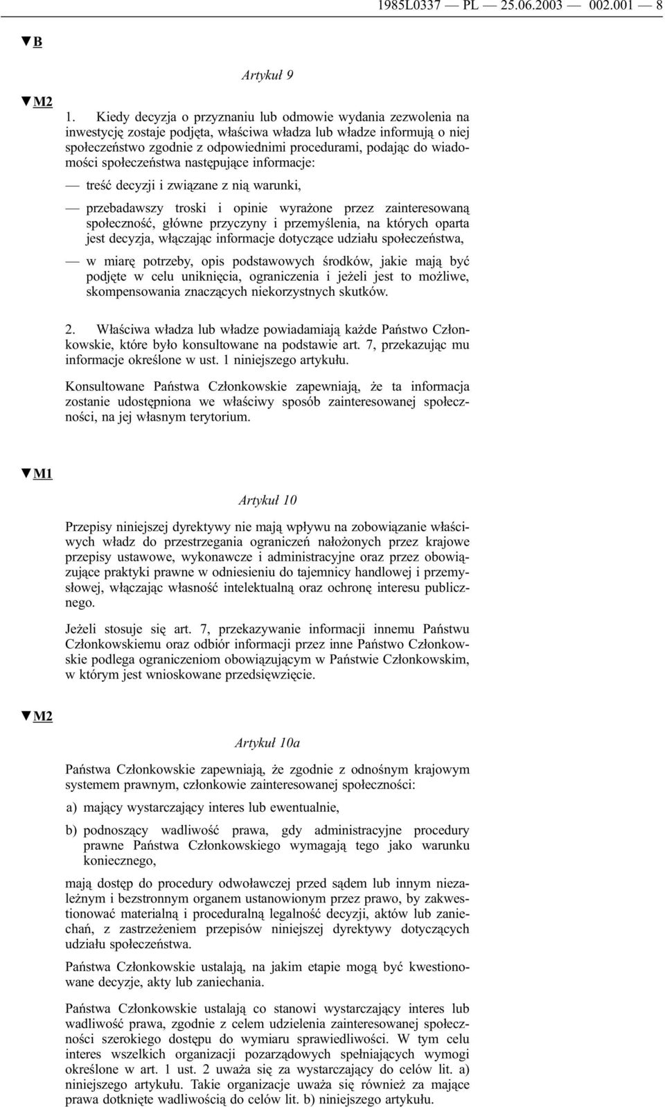 wiadomości społeczeństwa następujące informacje: treść decyzji i związane z nią warunki, przebadawszy troski i opinie wyrażone przez zainteresowaną społeczność, główne przyczyny i przemyślenia, na