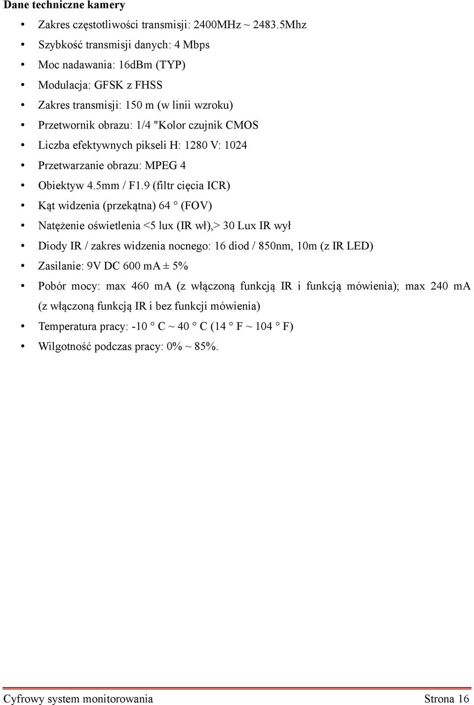 pikseli H: 1280 V: 1024 Przetwarzanie obrazu: MPEG 4 Obiektyw 4.5mm / F1.