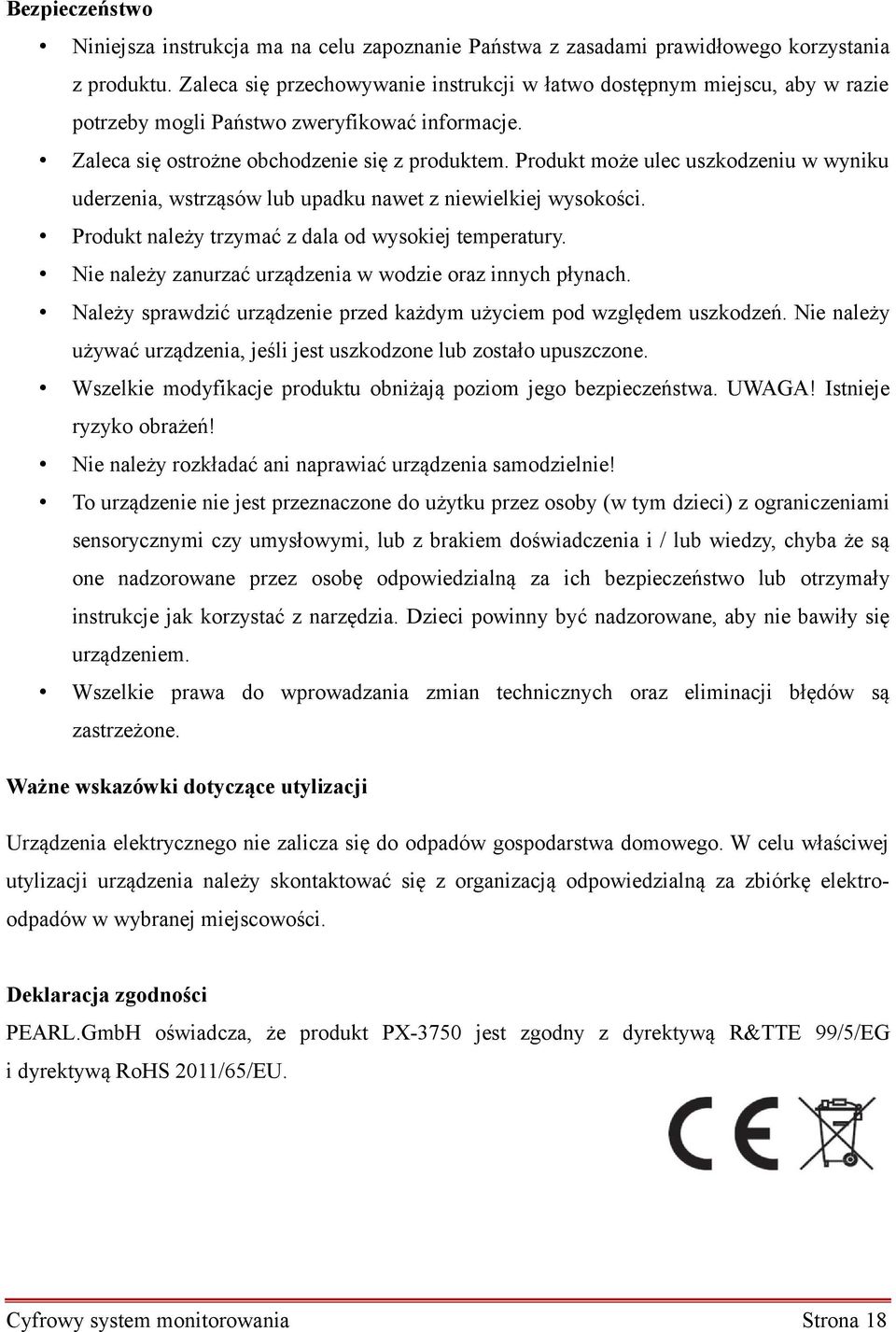 Produkt może ulec uszkodzeniu w wyniku uderzenia, wstrząsów lub upadku nawet z niewielkiej wysokości. Produkt należy trzymać z dala od wysokiej temperatury.