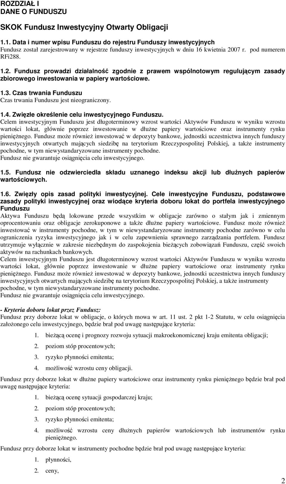 07 r. pod numerem RFi288. 1.2. Fundusz prowadzi działalność zgodnie z prawem wspólnotowym regulującym zasady zbiorowego inwestowania w papiery wartościowe. 1.3.