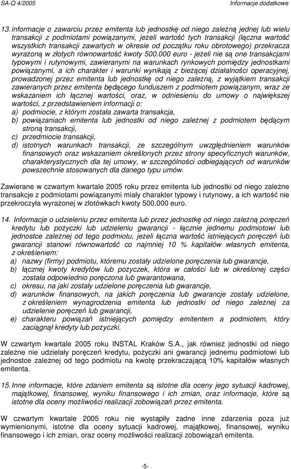 000 euro - jeŝeli nie są one transakcjami typowymi i rutynowymi, zawieranymi na warunkach rynkowych pomiędzy jednostkami powiązanymi, a ich charakter i warunki wynikają z bieŝącej działalności