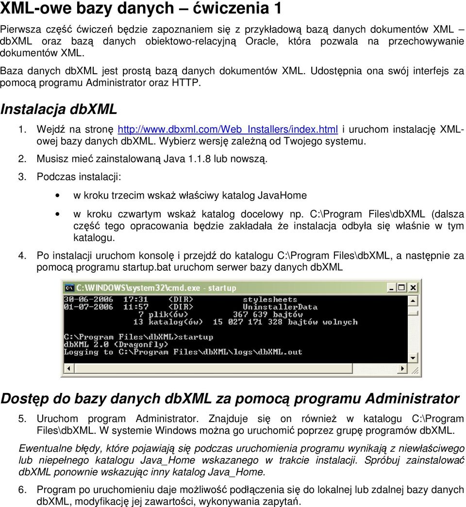 Wejdź na stronę http://www.dbxml.com/web_installers/index.html i uruchom instalację XMLowej bazy danych dbxml. Wybierz wersję zależną od Twojego systemu. 2. Musisz mieć zainstalowaną Java 1.
