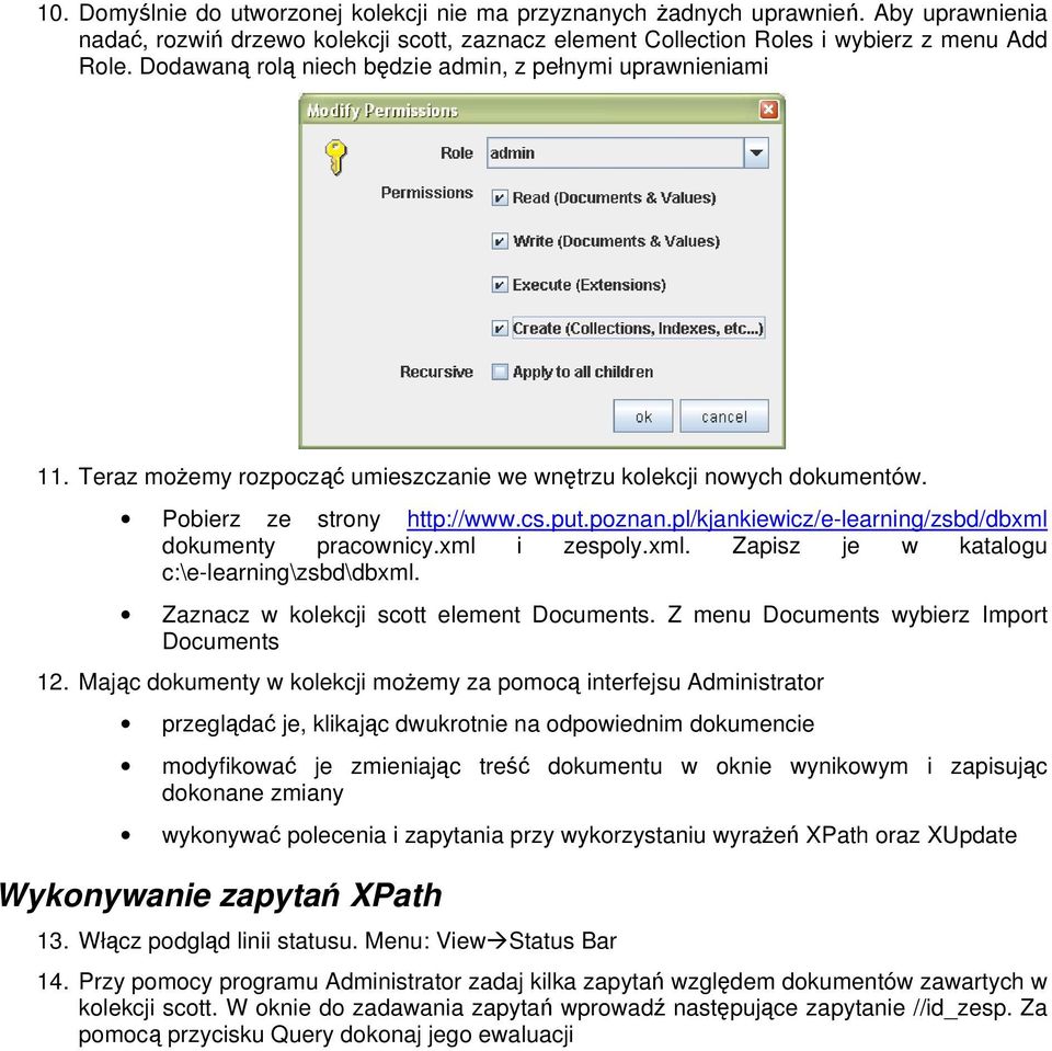 pl/kjankiewicz/e-learning/zsbd/dbxml dokumenty pracownicy.xml i zespoly.xml. Zapisz je w katalogu c:\e-learning\zsbd\dbxml. Zaznacz w kolekcji scott element Documents.