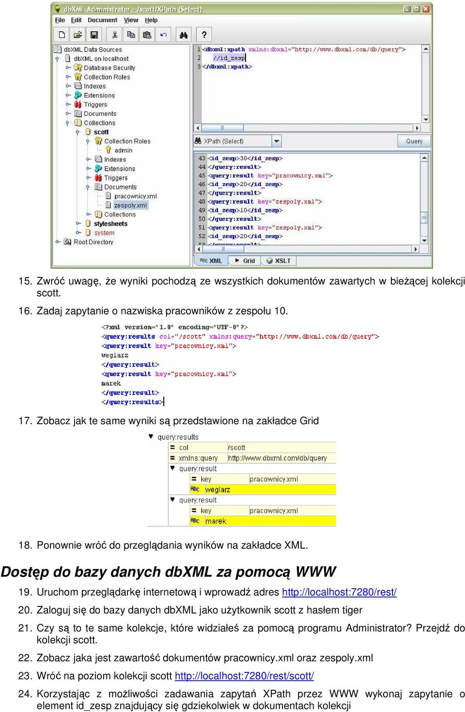 Uruchom przeglądarkę internetową i wprowadź adres http://localhost:7280/rest/ 20. Zaloguj się do bazy danych dbxml jako użytkownik scott z hasłem tiger 21.