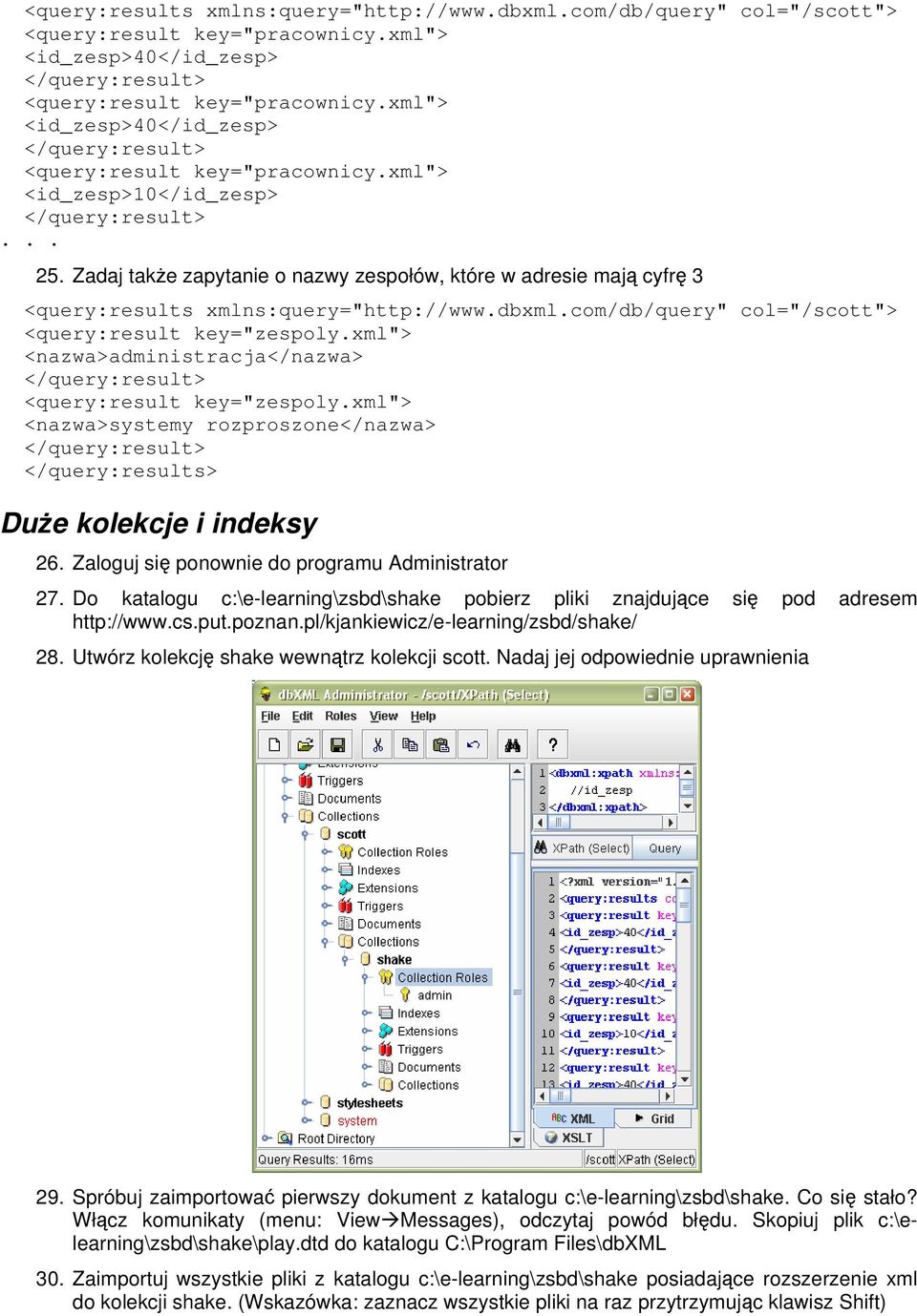Zadaj także zapytanie o nazwy zespołów, które w adresie mają cyfrę 3 <query:results xmlns:query="http://www.dbxml.com/db/query" col="/scott"> <query:result key="zespoly.