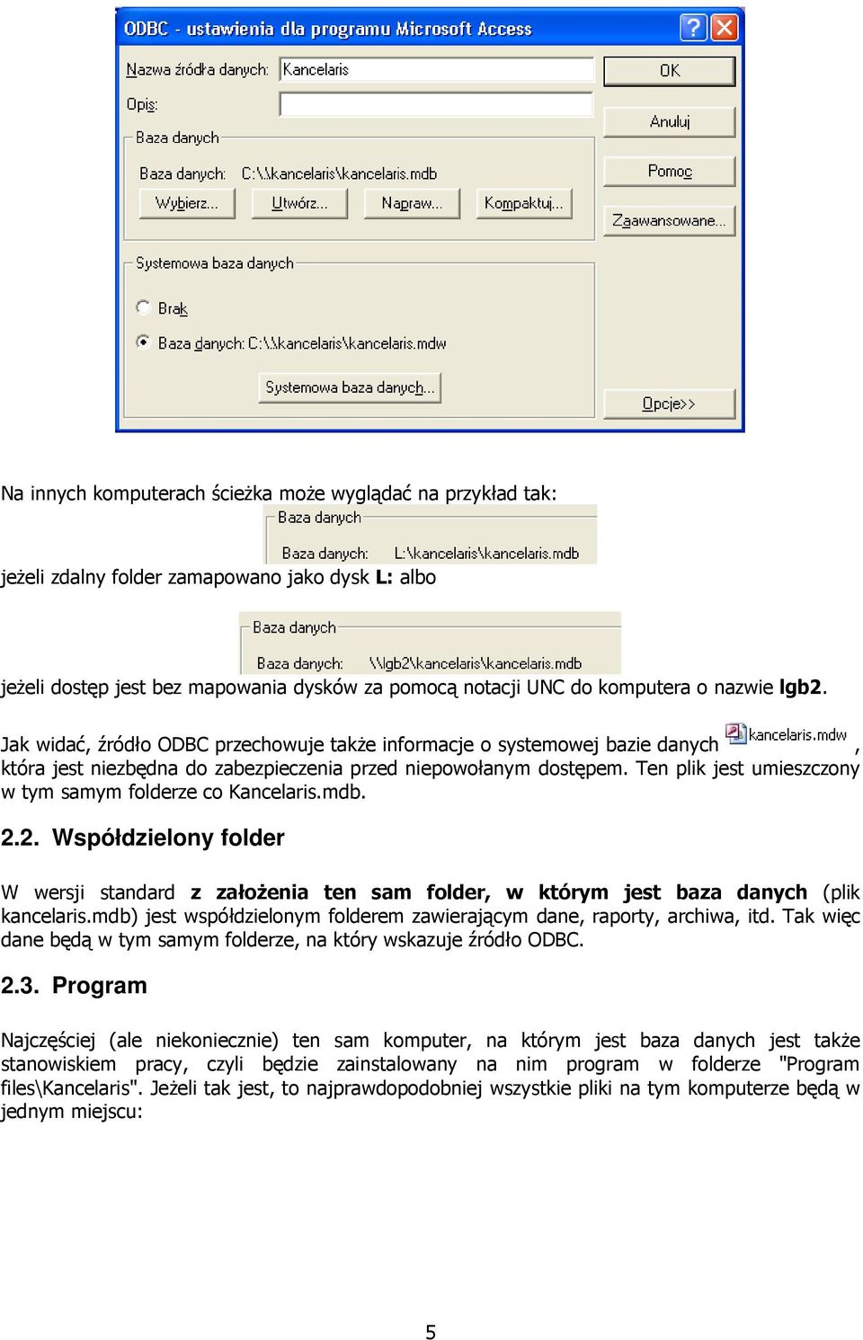 Ten plik jest umieszczony w tym samym folderze co Kancelaris.mdb. 2.2. Współdzielony folder W wersji standard z założenia ten sam folder, w którym jest baza danych (plik kancelaris.