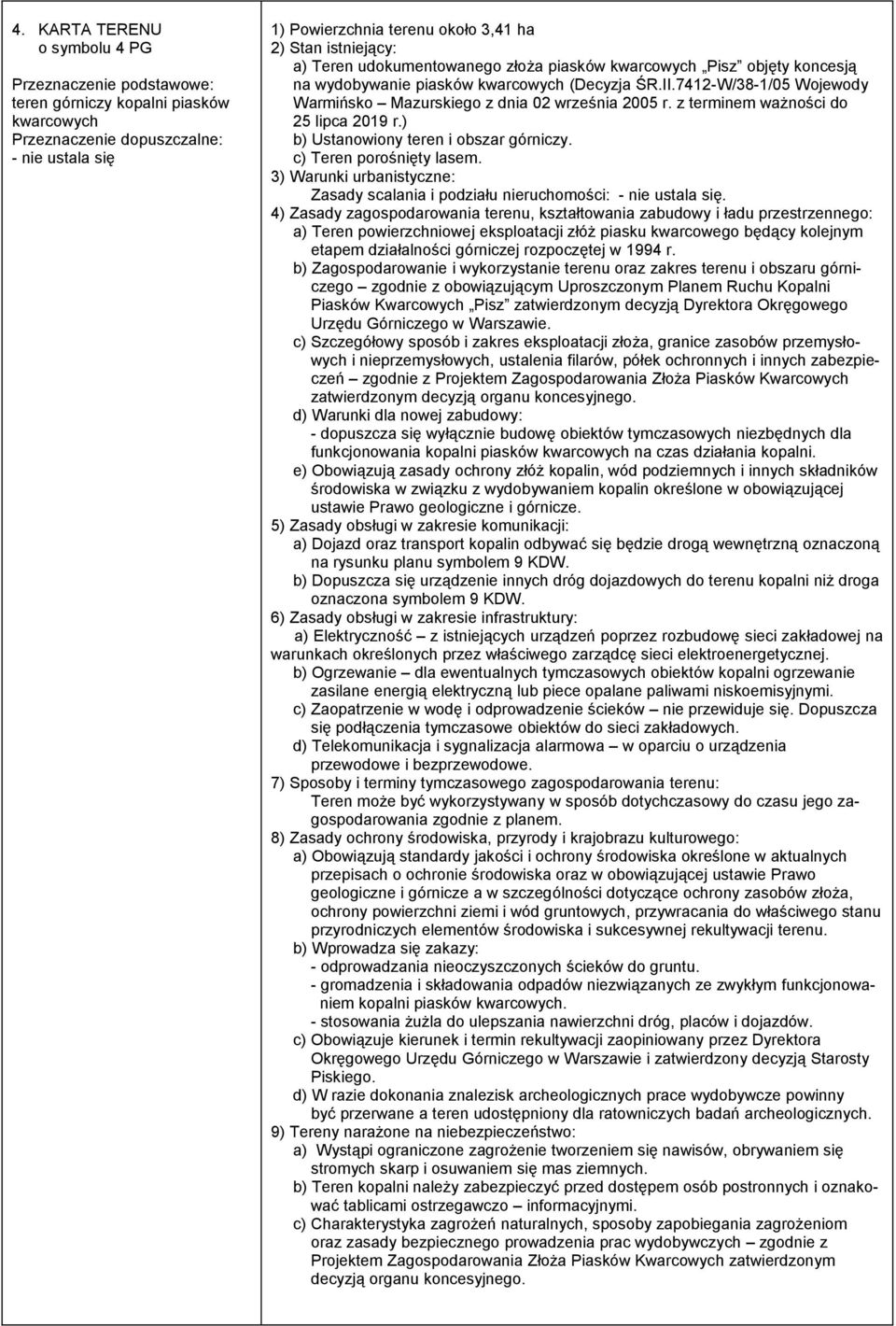 ) b) Ustanowiony teren i obszar górniczy. c) Teren porośnięty lasem. Zasady scalania i podziału nieruchomości: - nie ustala się.