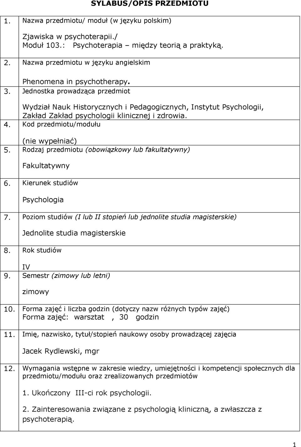 Jednostka prowadząca przedmiot Wydział Nauk Historycznych i Pedagogicznych, Instytut Psychologii, Zakład Zakład psychologii klinicznej i zdrowia. 4. Kod przedmiotu/modułu (nie wypełniać) 5.