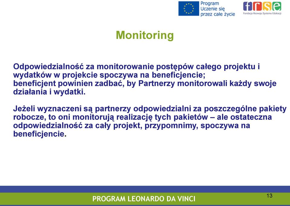 Jeżeli wyznaczeni są partnerzy odpowiedzialni za poszczególne pakiety robocze, to oni monitorują