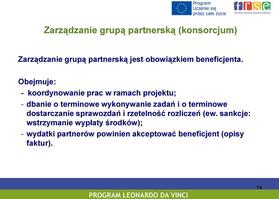 Obejmuje: - koordynowanie prac w ramach projektu; - dbanie o terminowe wykonywanie zadań i