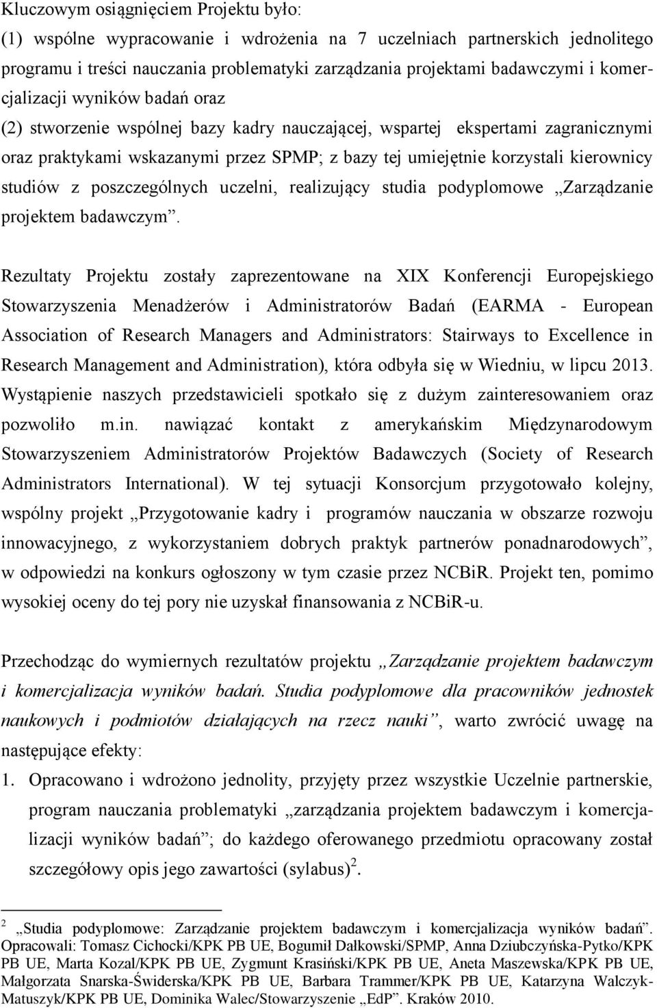 studiów z poszczególnych uczelni, realizujący studia podyplomowe Zarządzanie projektem badawczym.