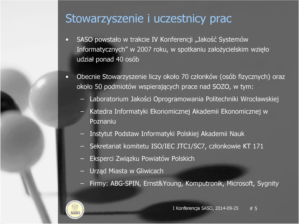 Politechniki Wrocławskiej Katedra Informatyki Ekonomicznej Akademii Ekonomicznej w Poznaniu Instytut Podstaw Informatyki Polskiej Akademii Nauk Sekretariat komitetu ISO/IEC