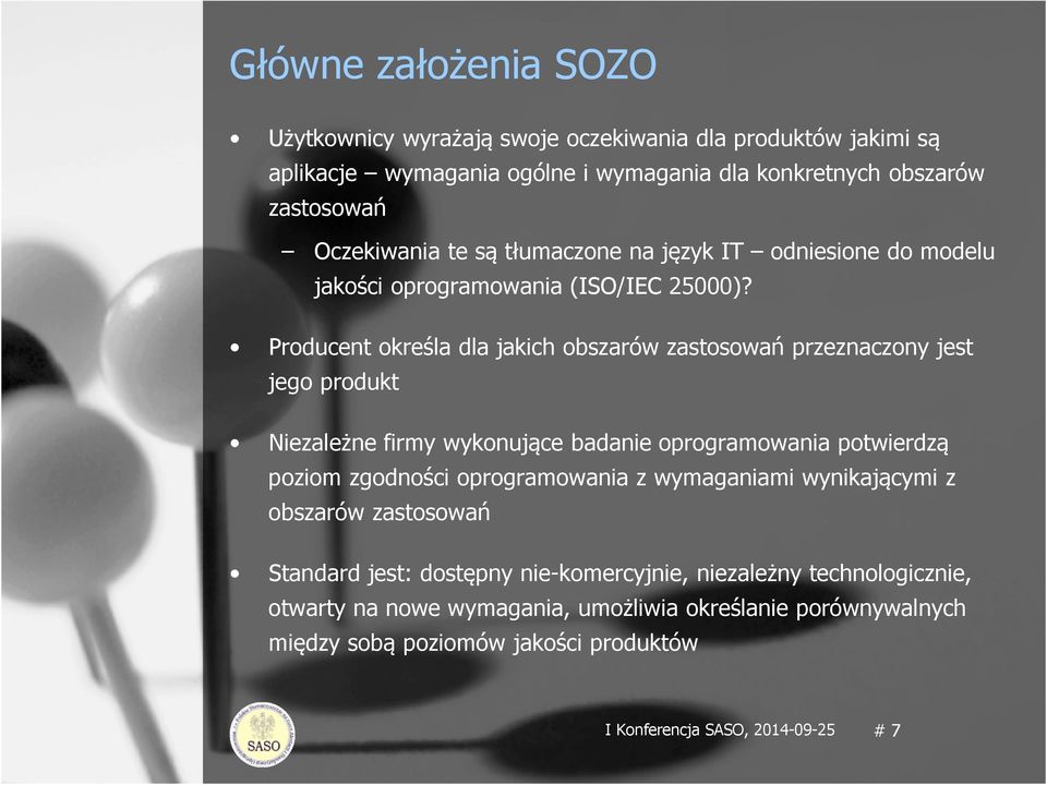 Producent określa dla jakich obszarów zastosowań przeznaczony jest jego produkt Niezależne firmy wykonujące badanie oprogramowania potwierdzą poziom zgodności