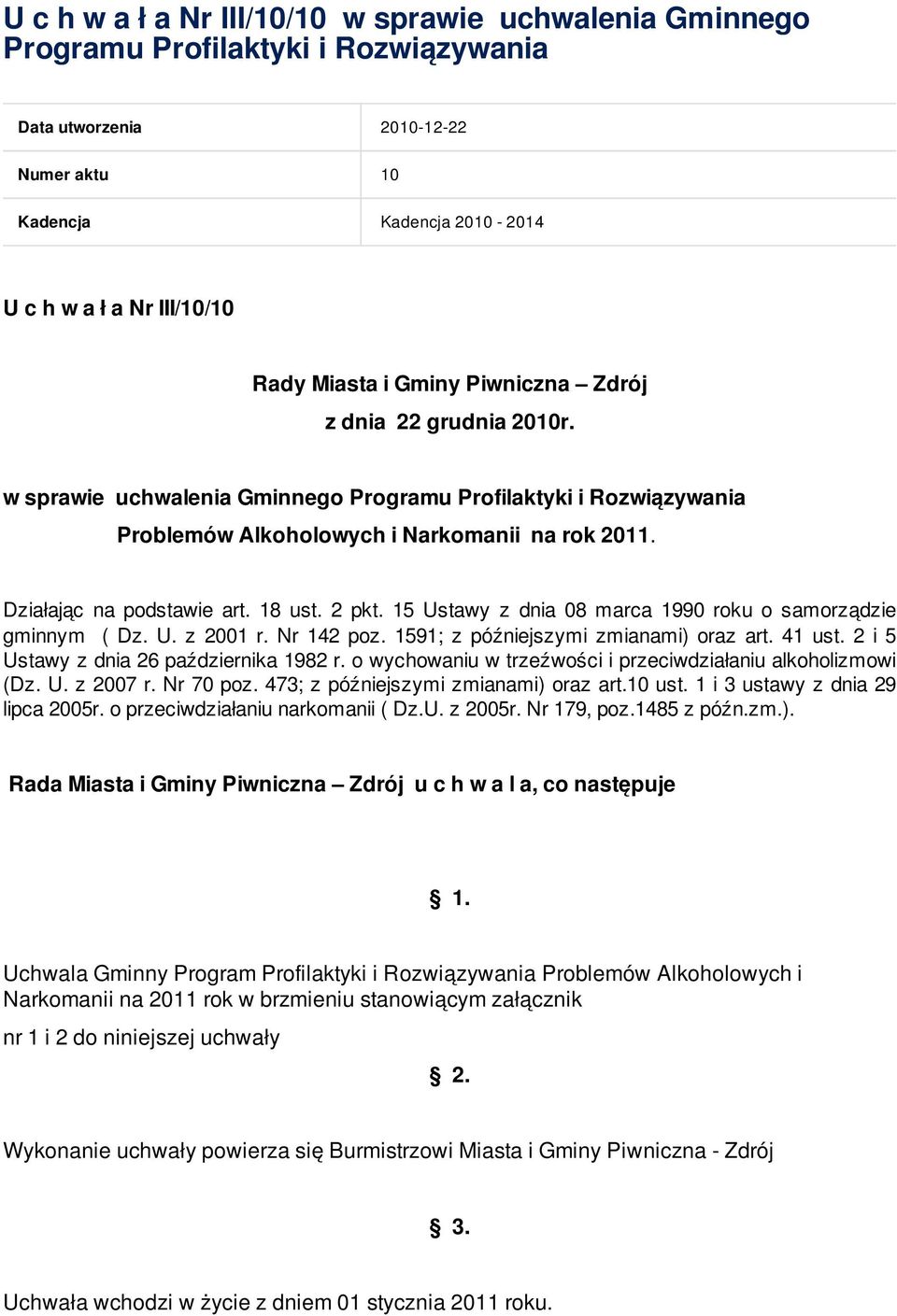 18 ust. 2 pkt. 15 Ustawy z dnia 08 marca 1990 roku o samorządzie gminnym ( Dz. U. z 2001 r. Nr 142 poz. 1591; z późniejszymi zmianami) oraz art. 41 ust. 2 i 5 Ustawy z dnia 26 października 1982 r.