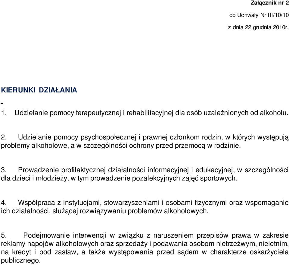 Współpraca z instytucjami, stowarzyszeniami i osobami fizycznymi oraz wspomaganie ich działalności, służącej rozwiązywaniu problemów alkoholowych. 5.