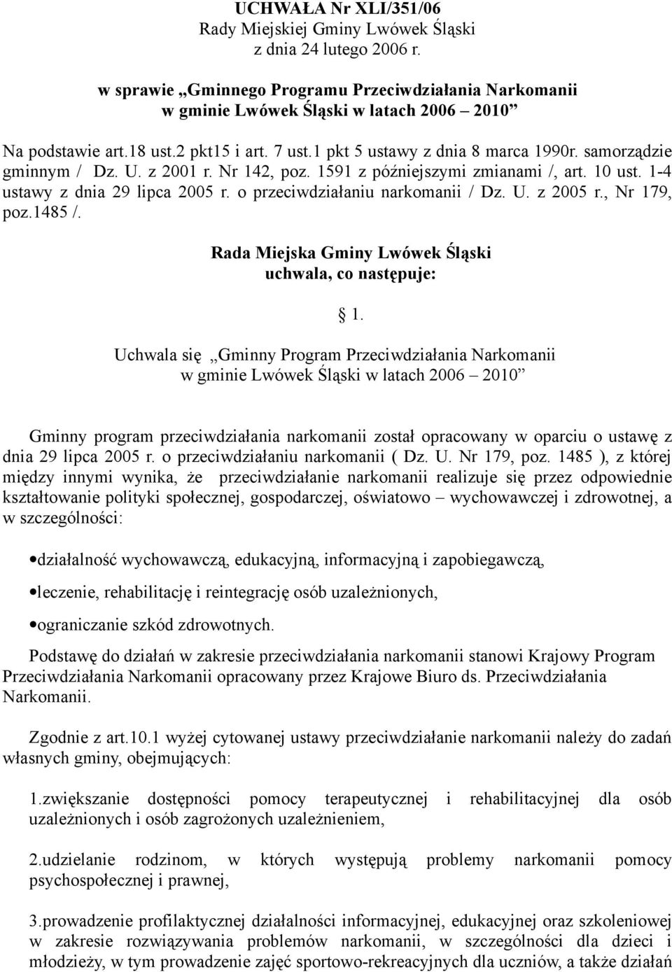 o przeciwdziałaniu narkomanii / Dz. U. z 2005 r., Nr 179, poz.1485 /. Rada Miejska Gminy Lwówek Śląski uchwala, co następuje: 1.