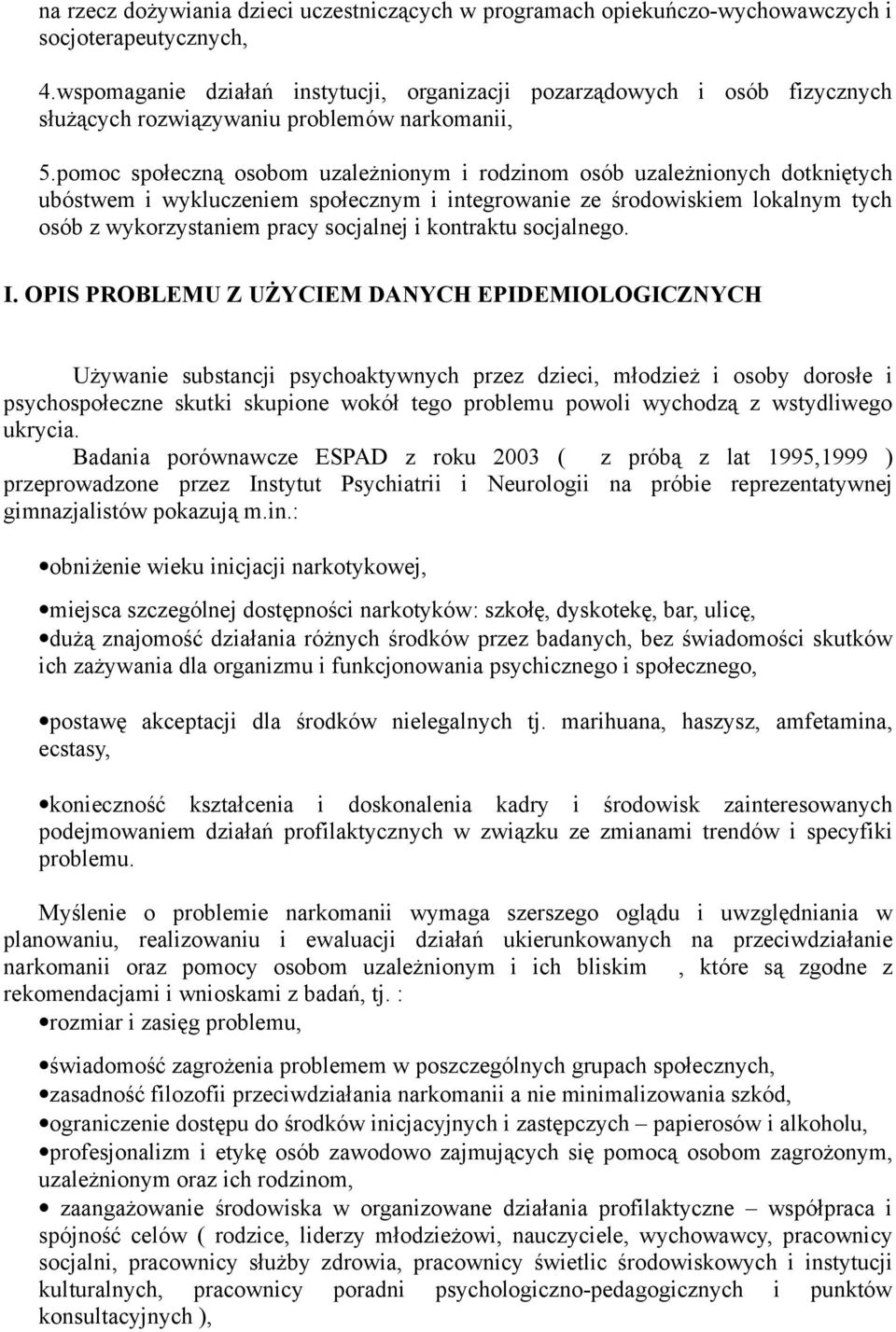 pomoc społeczną osobom uzależnionym i rodzinom osób uzależnionych dotkniętych ubóstwem i wykluczeniem społecznym i integrowanie ze środowiskiem lokalnym tych osób z wykorzystaniem pracy socjalnej i