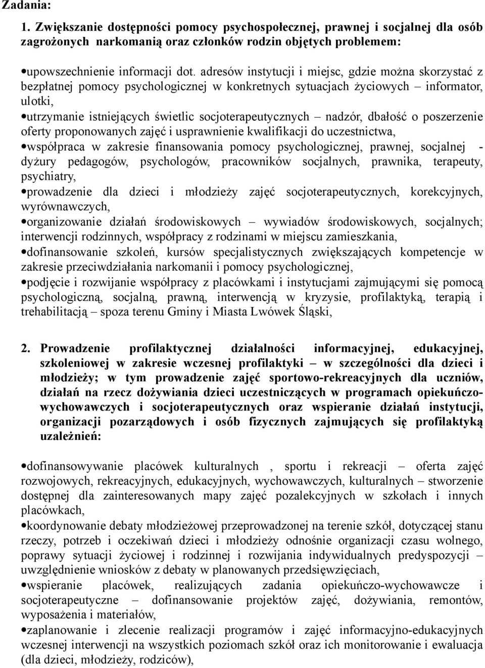 nadzór, dbałość o poszerzenie oferty proponowanych zajęć i usprawnienie kwalifikacji do uczestnictwa, współpraca w zakresie finansowania pomocy psychologicznej, prawnej, socjalnej - dyżury pedagogów,