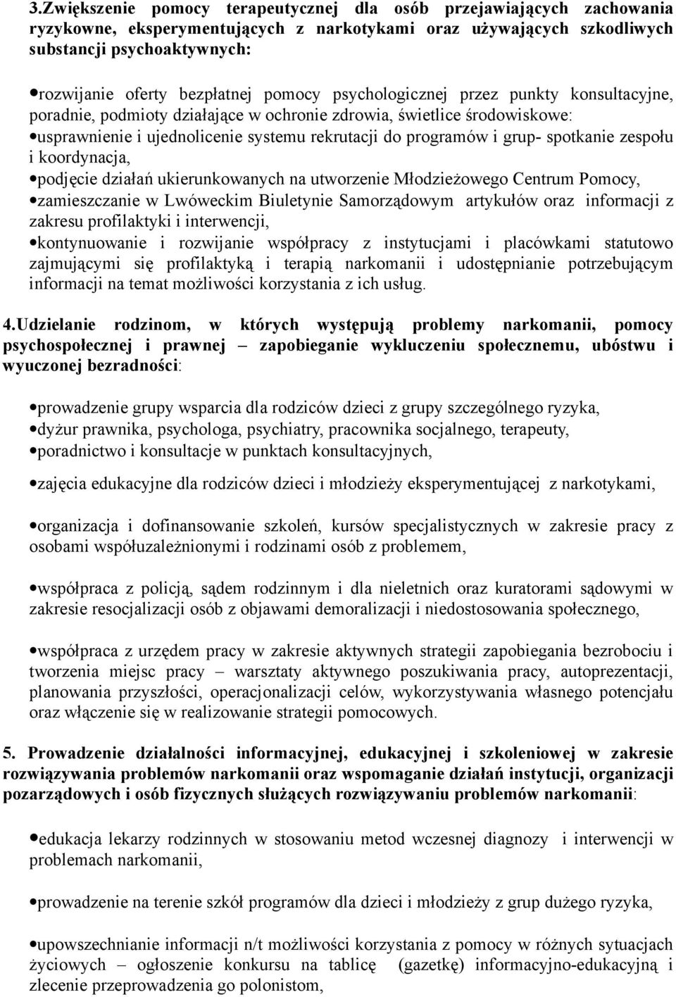 grup- spotkanie zespołu i koordynacja, podjęcie działań ukierunkowanych na utworzenie Młodzieżowego Centrum Pomocy, zamieszczanie w Lwóweckim Biuletynie Samorządowym artykułów oraz informacji z