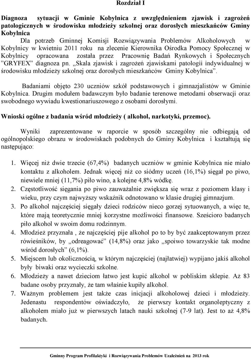 Społecznych GRYFEX diagnoza pn. Skala zjawisk i zagrożeń zjawiskami patologii indywidualnej w środowisku młodzieży szkolnej oraz dorosłych mieszkańców Gminy Kobylnica.