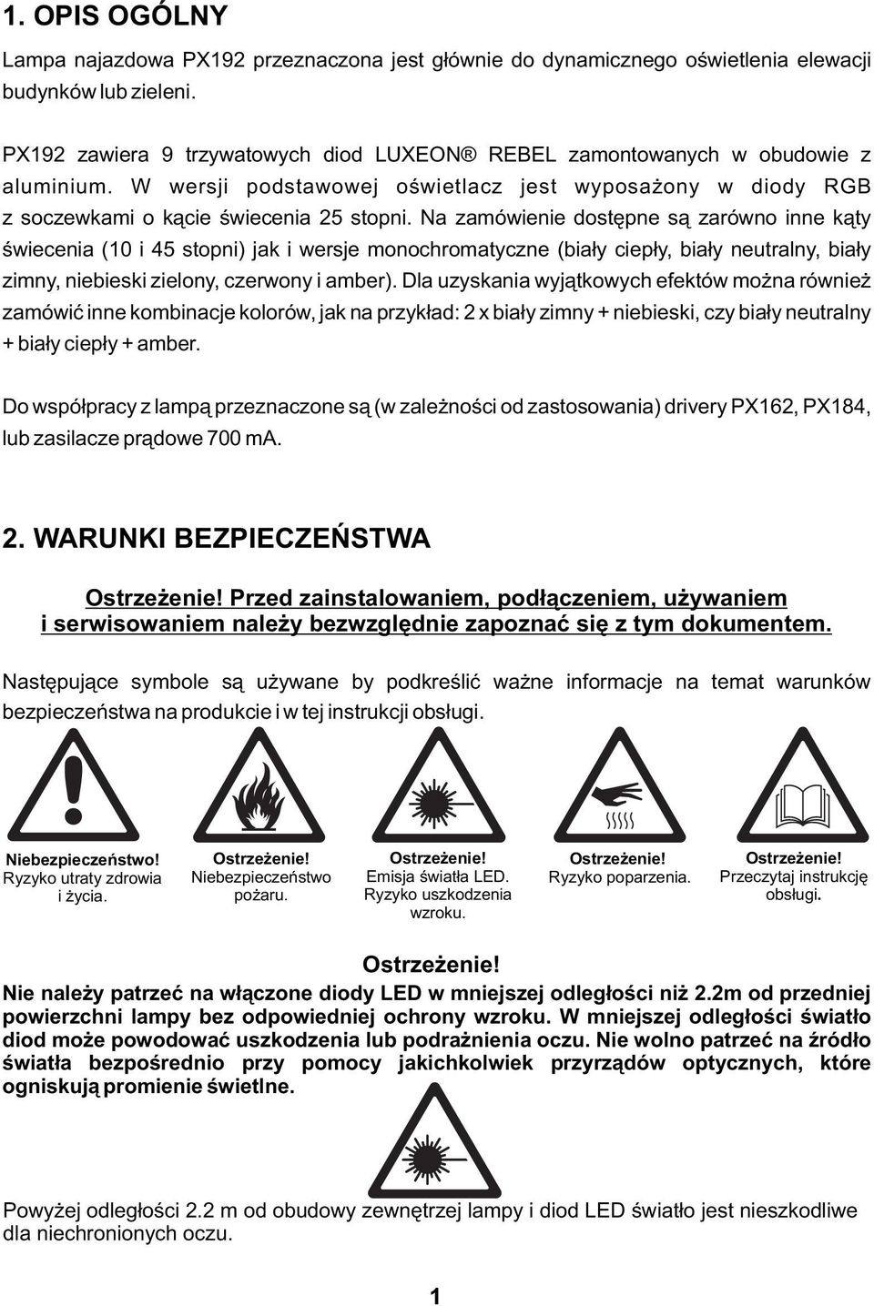 Na zamówienie dostępne są zarówno inne kąty świecenia (10 i 45 stopni) jak i wersje monochromatyczne (biały ciepły, biały neutralny, biały zimny, niebieski zielony, czerwony i amber).