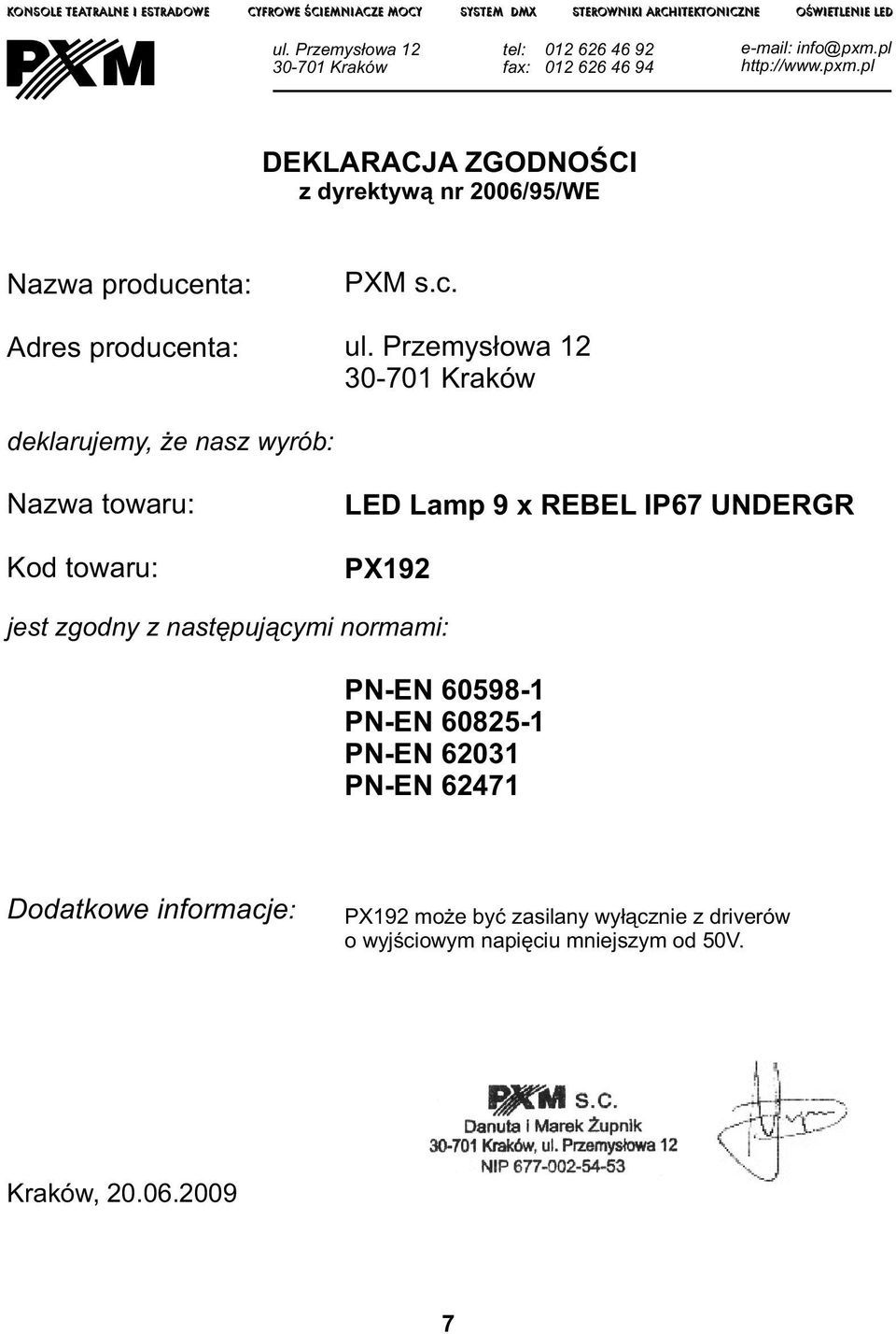 pl http://www.pxm.pl DEKLARACJA ZGODNOŚCI z dyrektywą nr 2006/95/WE Nazwa producenta: Adres producenta: PXM s.c. ul.