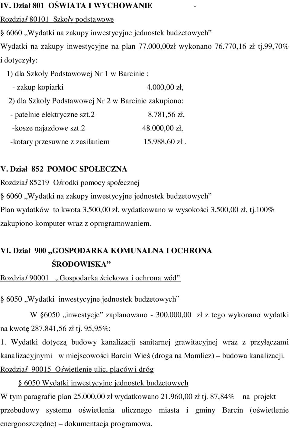 781,56 zł, -kosze najazdowe szt.2 48.000,00 zł, -kotary przesuwne z zasilaniem 15.988,60 zł. V. Dział 852 POMOC SPOŁECZNA Rozdział 85219 Ośrodki pomocy społecznej Plan wydatków to kwota 3.500,00 zł.