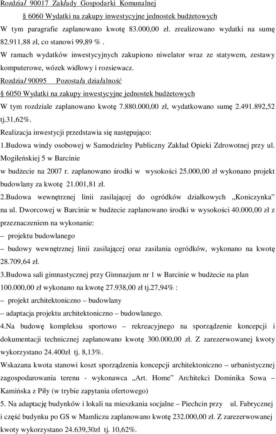 Rozdział 90095 Pozostała działalność 6050 Wydatki na zakupy inwestycyjne jednostek budżetowych W tym rozdziale zaplanowano kwotę 7.880.000,00 zł, wydatkowano sumę 2.491.892,52 tj.31,62%.