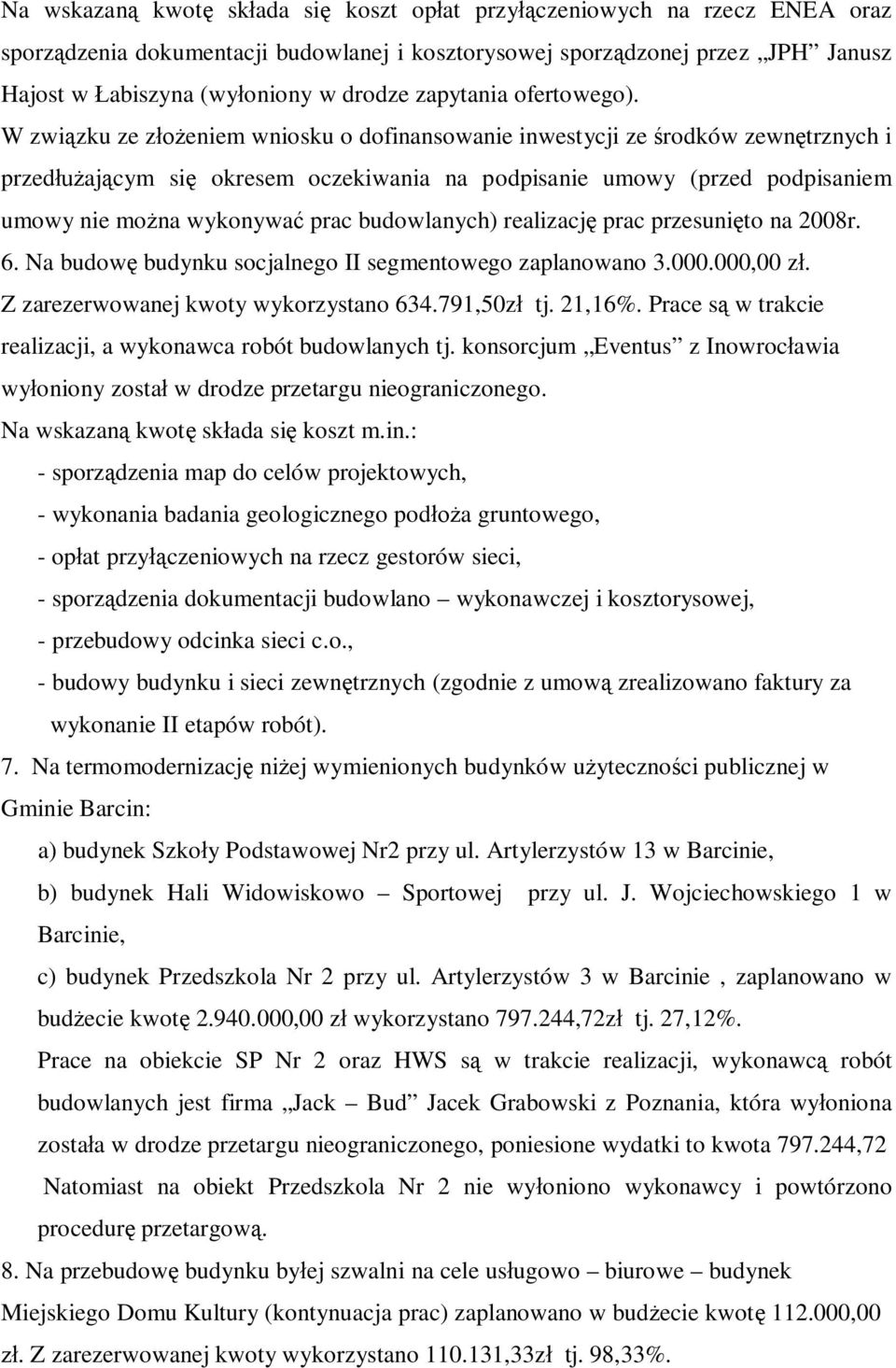 W związku ze złożeniem wniosku o dofinansowanie inwestycji ze środków zewnętrznych i przedłużającym się okresem oczekiwania na podpisanie umowy (przed podpisaniem umowy nie można wykonywać prac
