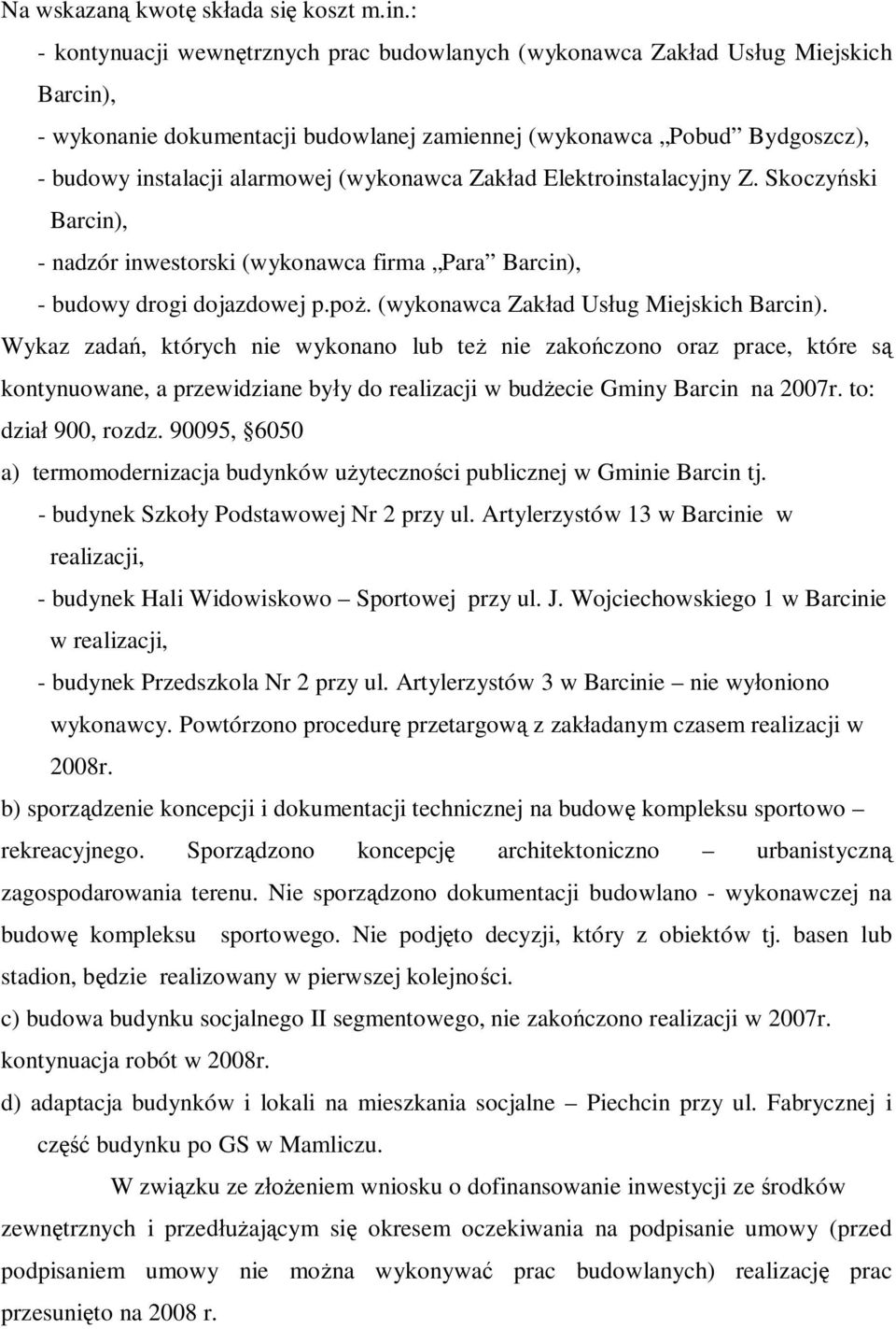 (wykonawca Zakład Elektroinstalacyjny Z. Skoczyński Barcin), - nadzór inwestorski (wykonawca firma Para Barcin), - budowy drogi dojazdowej p.poż. (wykonawca Zakład Usług Miejskich Barcin).