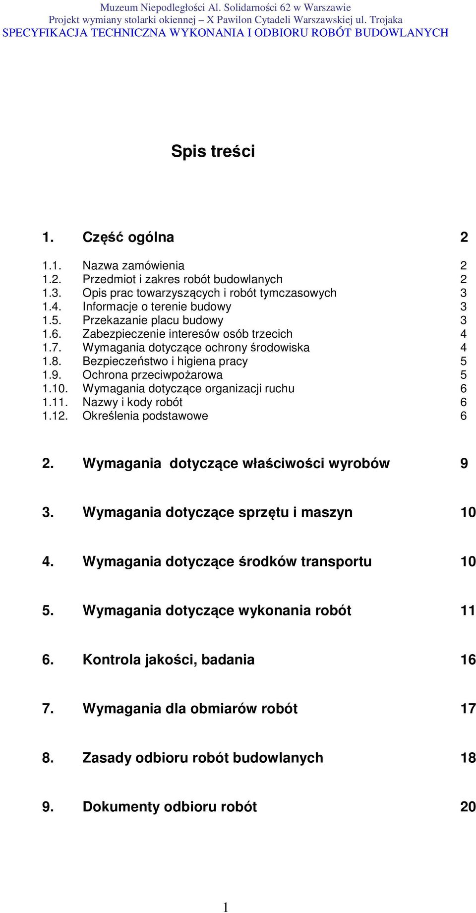 Wymagania dotyczące organizacji ruchu 6 1.11. Nazwy i kody robót 6 1.12. Określenia podstawowe 6 2. Wymagania dotyczące właściwości wyrobów 9 3. Wymagania dotyczące sprzętu i maszyn 10 4.