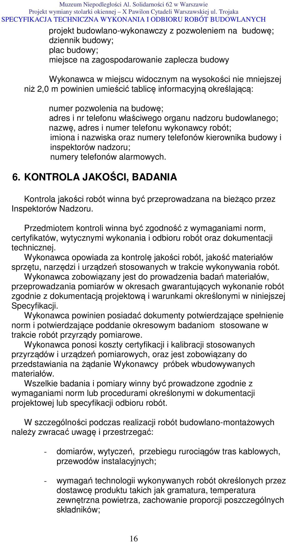 nazwiska oraz numery telefonów kierownika budowy i inspektorów nadzoru; numery telefonów alarmowych. 6.