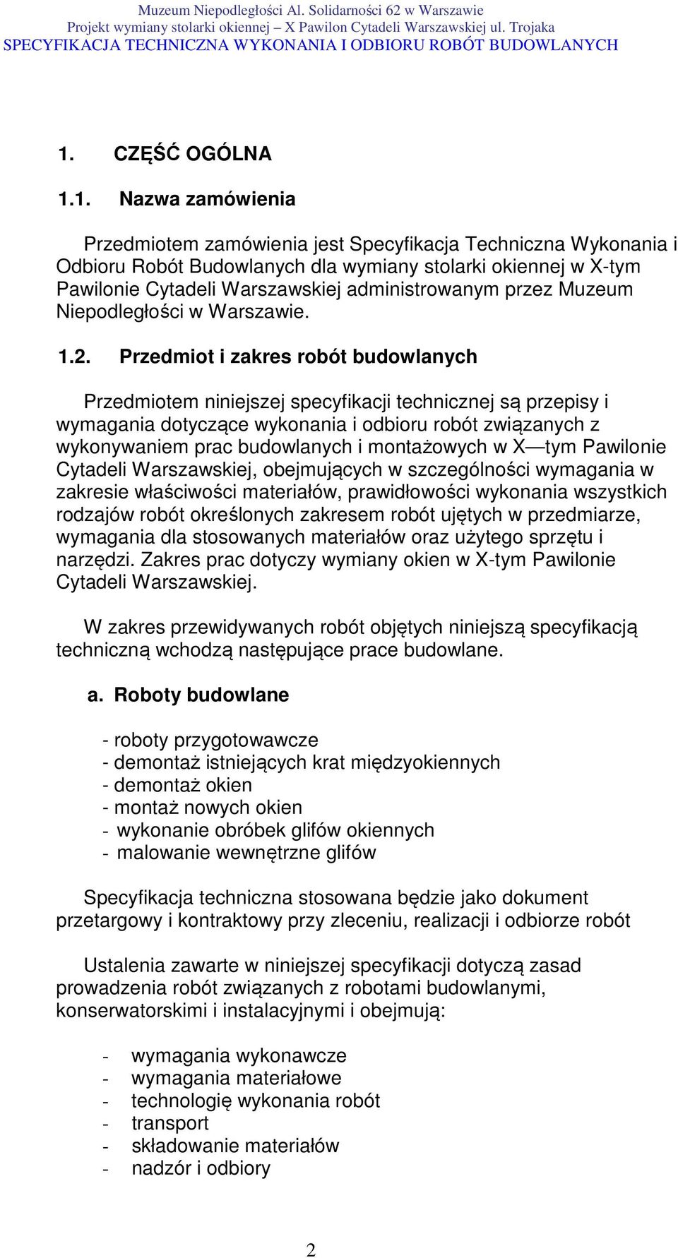 Przedmiot i zakres robót budowlanych Przedmiotem niniejszej specyfikacji technicznej są przepisy i wymagania dotyczące wykonania i odbioru robót związanych z wykonywaniem prac budowlanych i