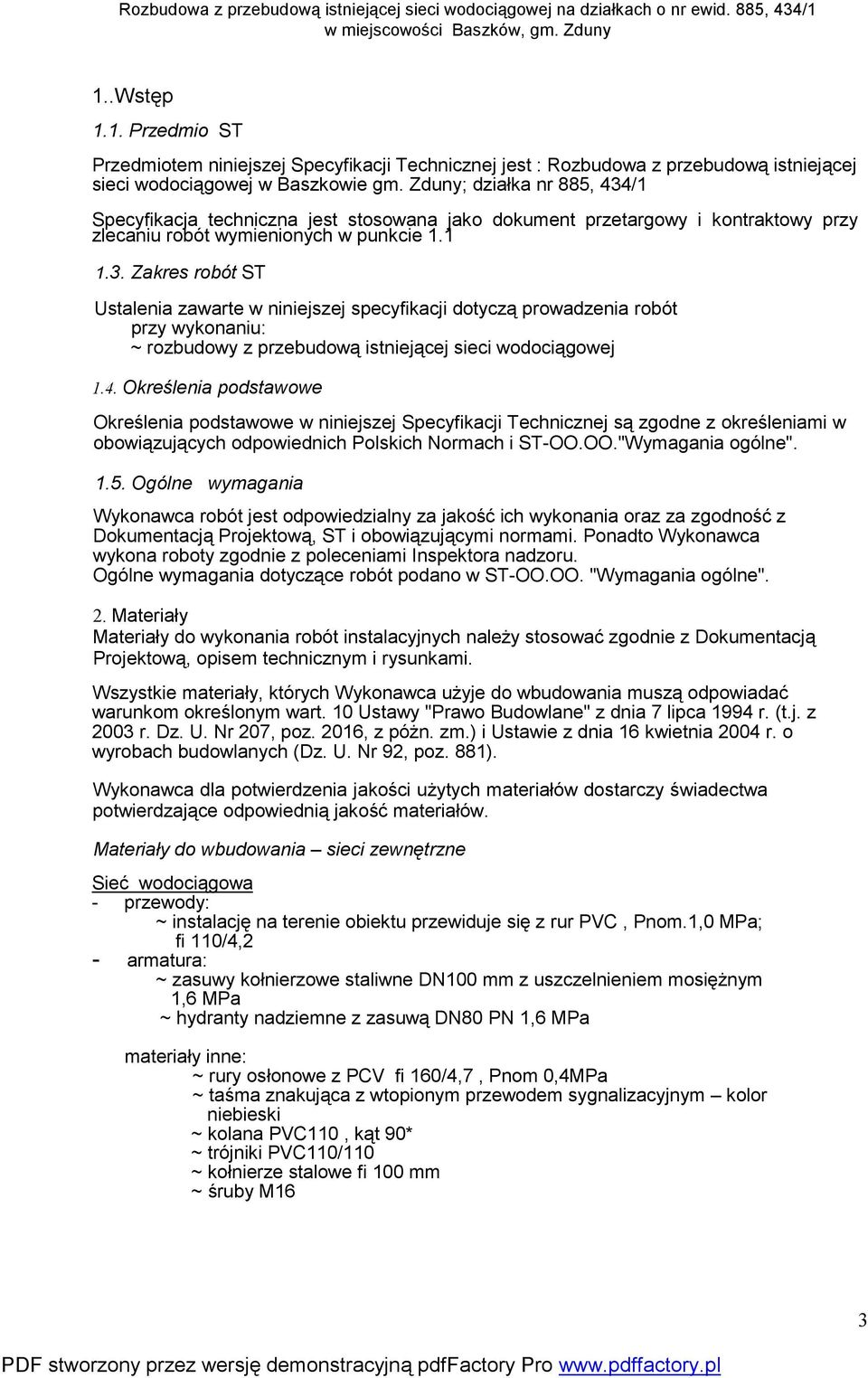 4. Określenia podstawowe Określenia podstawowe w niniejszej Specyfikacji Technicznej są zgodne z określeniami w obowiązujących odpowiednich Polskich Normach i ST-OO.OO."Wymagania ogólne". 1.5.