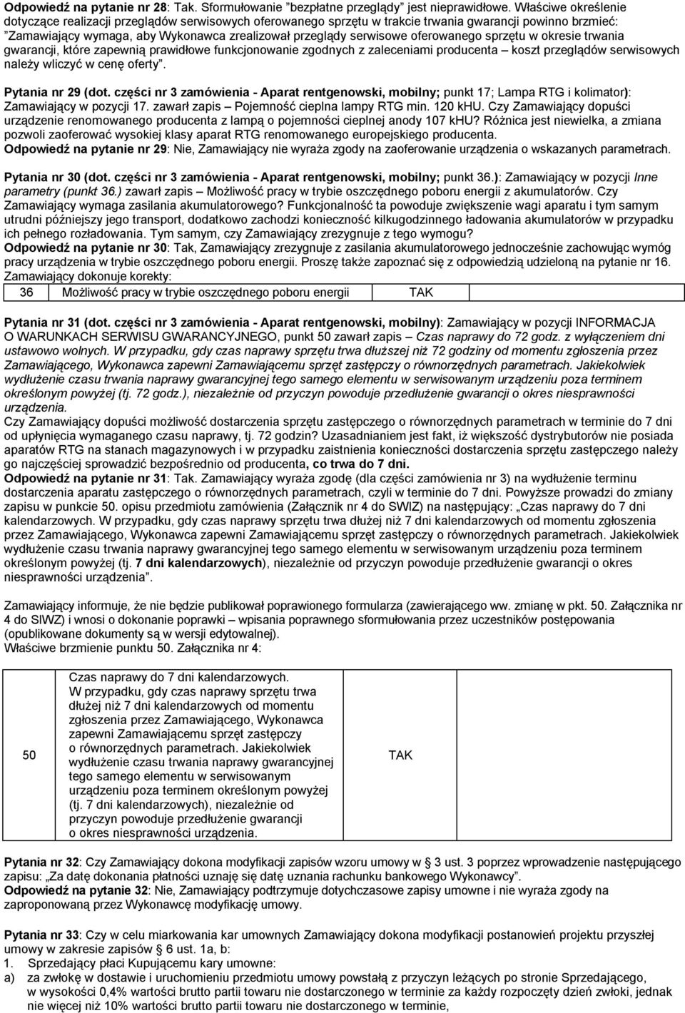 oferowanego sprzętu w okresie trwania gwarancji, które zapewnią prawidłowe funkcjonowanie zgodnych z zaleceniami producenta koszt przeglądów serwisowych należy wliczyć w cenę oferty.