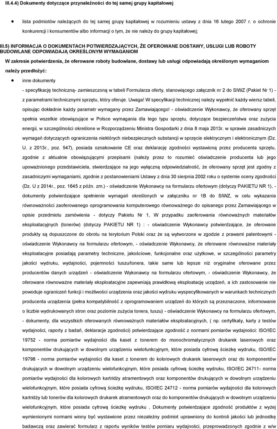 5) INFORMACJA O DOKUMENTACH POTWIERDZAJĄCYCH, ŻE OFEROWANE DOSTAWY, USŁUGI LUB ROBOTY BUDOWLANE ODPOWIADAJĄ OKREŚLONYM WYMAGANIOM W zakresie potwierdzenia, że oferowane roboty budowlane, dostawy lub