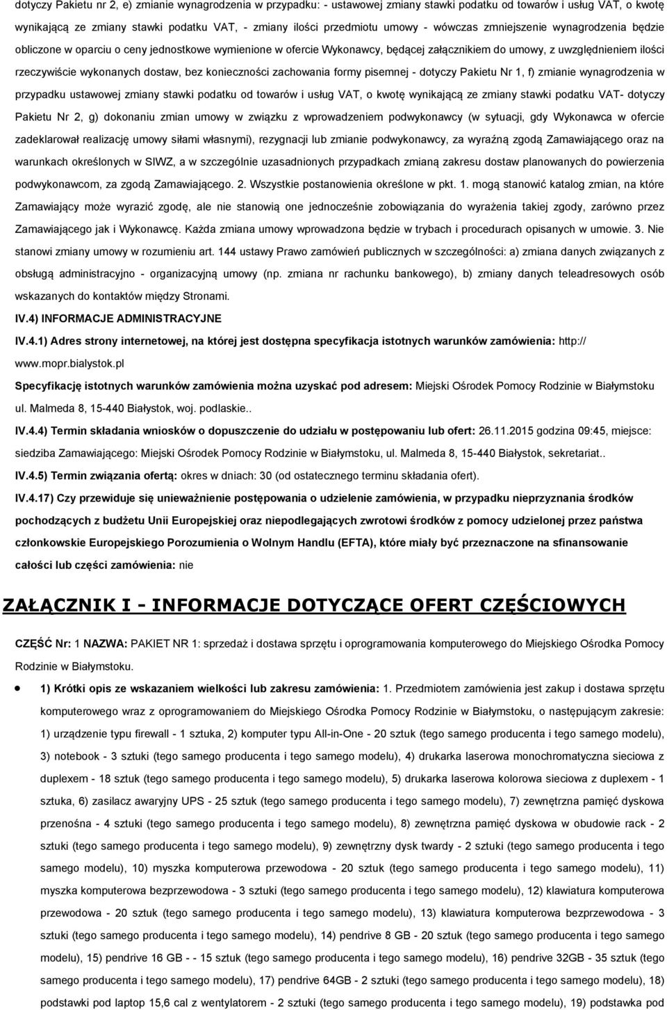 dostaw, bez konieczności zachowania formy pisemnej - dotyczy Pakietu Nr 1, f) zmianie wynagrodzenia w przypadku ustawowej zmiany stawki podatku od towarów i usług VAT, o kwotę wynikającą ze zmiany