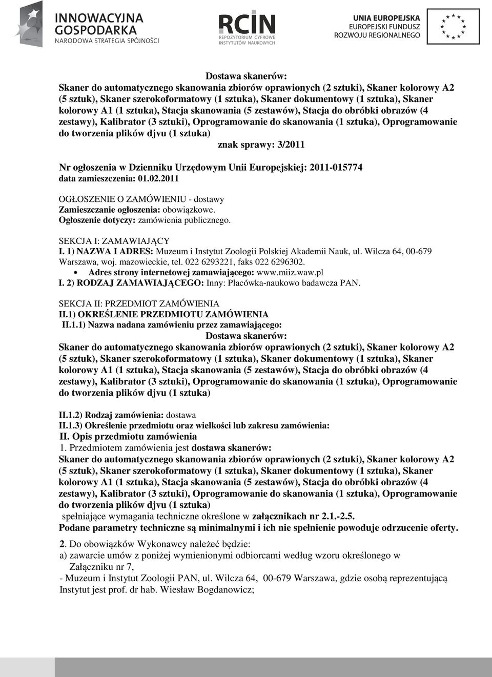 1) NAZWA I ADRES: Muzeum i Instytut Zoologii Polskiej Akademii Nauk, ul. Wilcza 64, 00-679 Warszawa, woj. mazowieckie, tel. 022 6293221, faks 022 6296302. Adres strony internetowej zamawiającego: www.