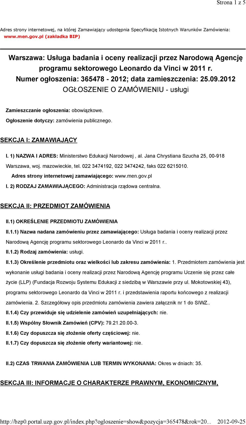 2012 OGŁOSZENIE O ZAMÓWIENIU - usługi Zamieszczanie ogłoszenia: obowiązkowe. Ogłoszenie dotyczy: zamówienia publicznego. SEKCJA I: ZAMAWIAJĄCY I. 1) NAZWA I ADRES: Ministerstwo Edukacji Narodowej, al.