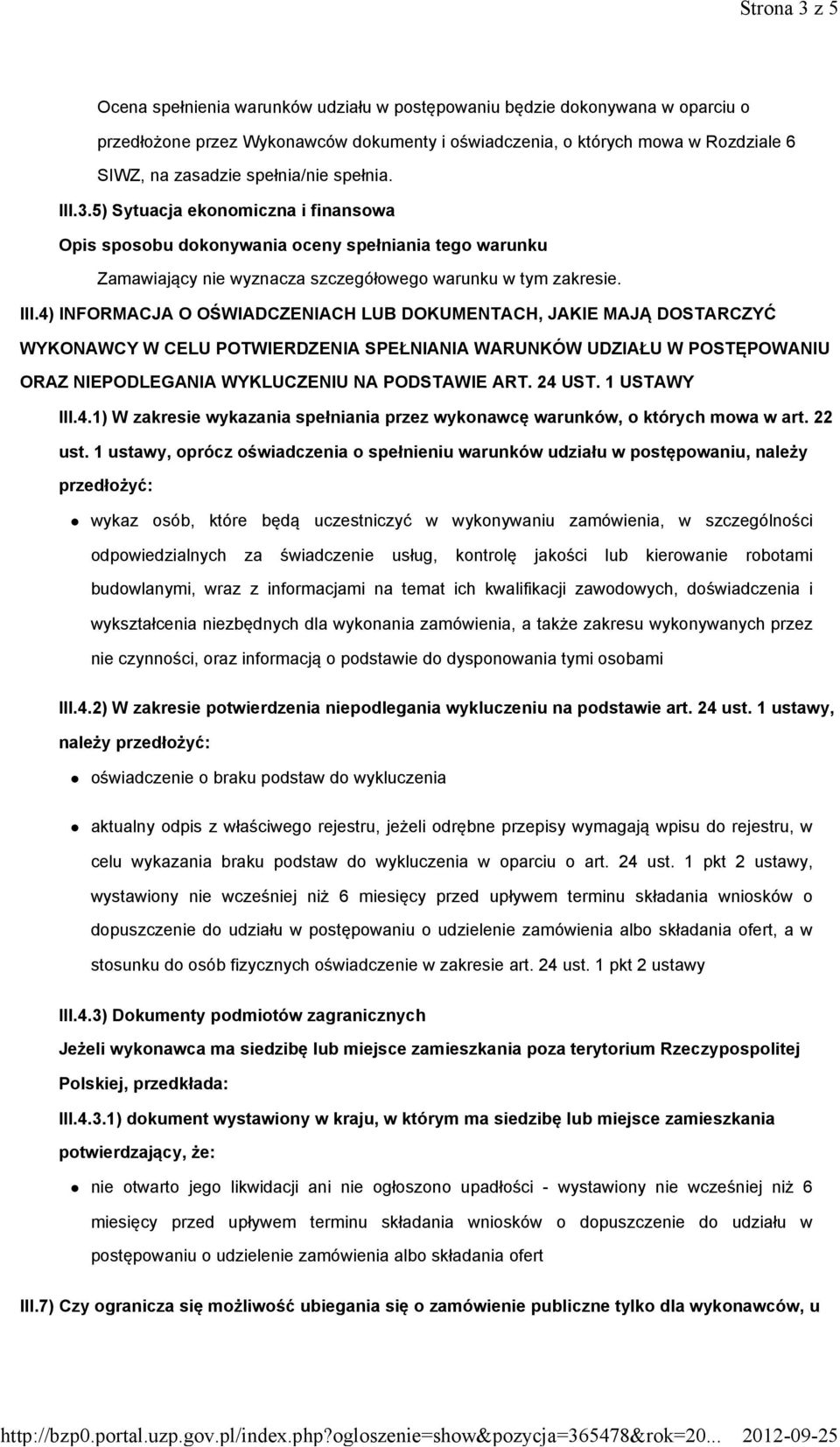 4) INFORMACJA O OŚWIADCZENIACH LUB DOKUMENTACH, JAKIE MAJĄ DOSTARCZYĆ WYKONAWCY W CELU POTWIERDZENIA SPEŁNIANIA WARUNKÓW UDZIAŁU W POSTĘPOWANIU ORAZ NIEPODLEGANIA WYKLUCZENIU NA PODSTAWIE ART. 24 UST.