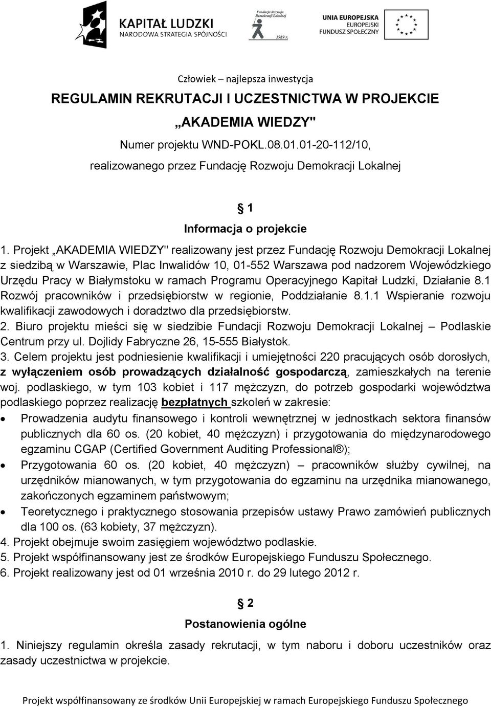 ramach Programu Operacyjnego Kapitał Ludzki, Działanie 8.1 Rozwój pracowników i przedsiębiorstw w regionie, Poddziałanie 8.1.1 Wspieranie rozwoju kwalifikacji zawodowych i doradztwo dla przedsiębiorstw.