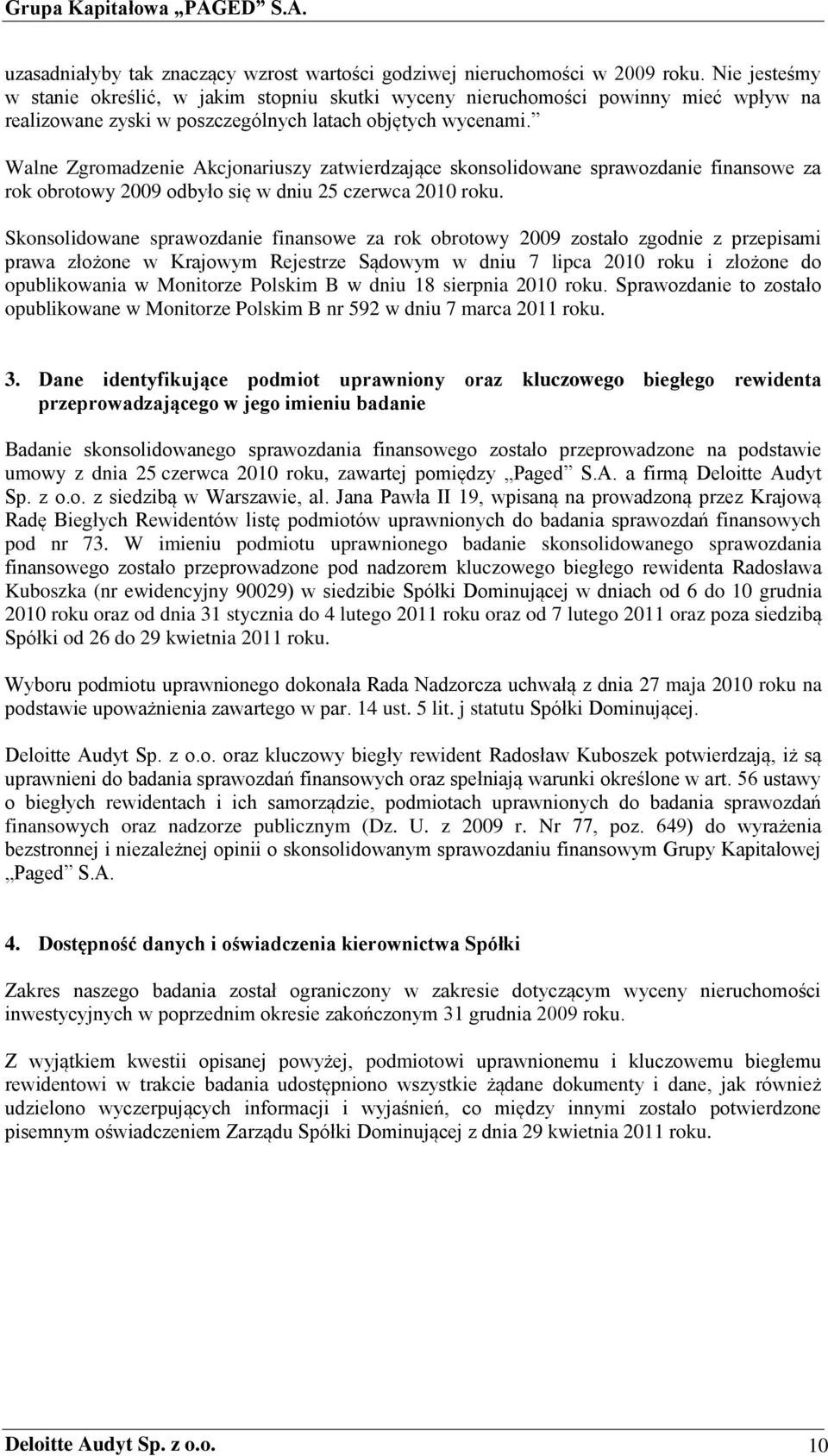 Walne Zgromadzenie Akcjonariuszy zatwierdzające skonsolidowane sprawozdanie finansowe za rok obrotowy 2009 odbyło się w dniu 25 czerwca 2010 roku.