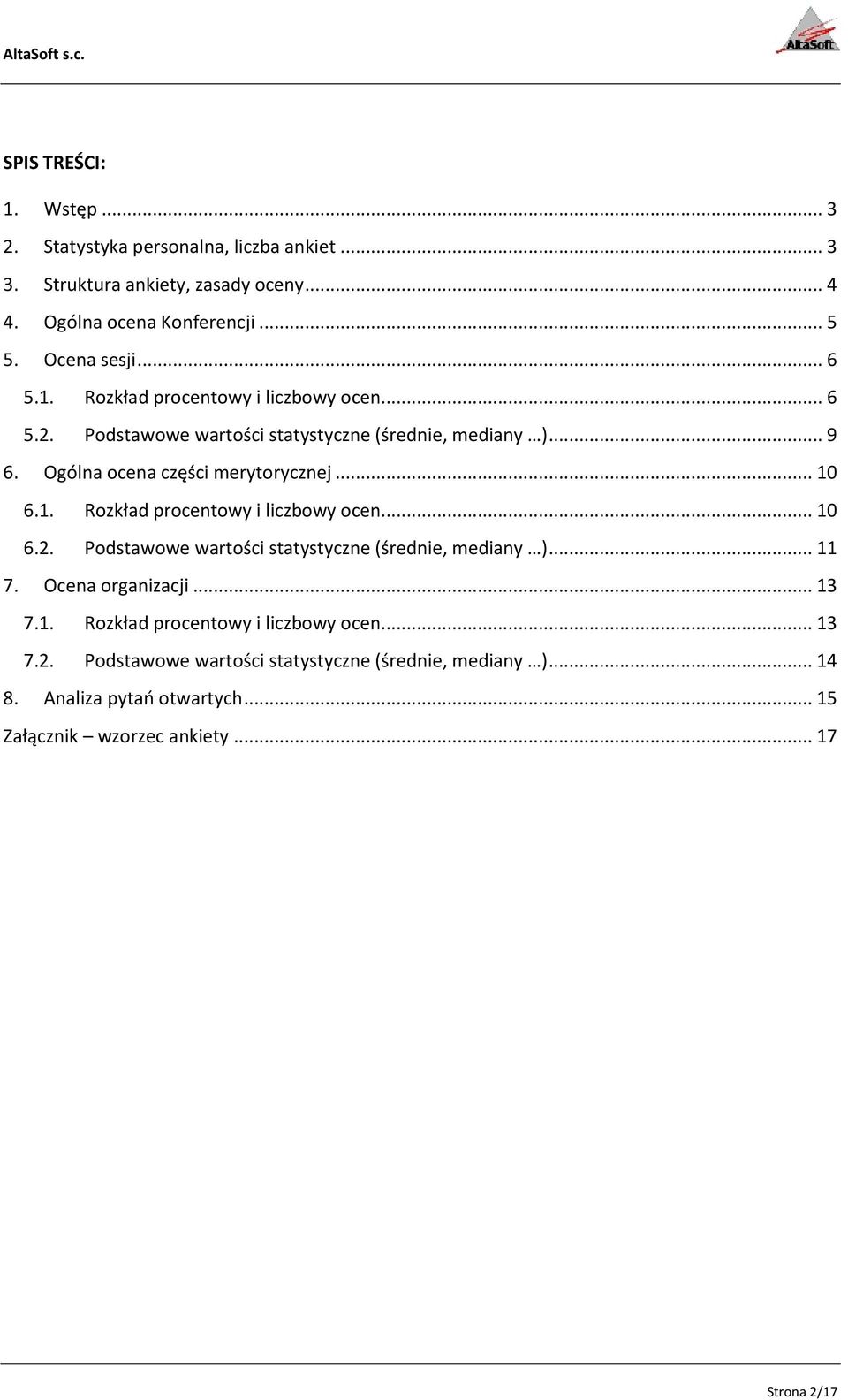 Ocena organizacji... 13 7.1. Rozkład procentowy i liczbowy ocen... 13 7.2. Podstawowe wartości statystyczne (średnie, mediany )... 14 8.