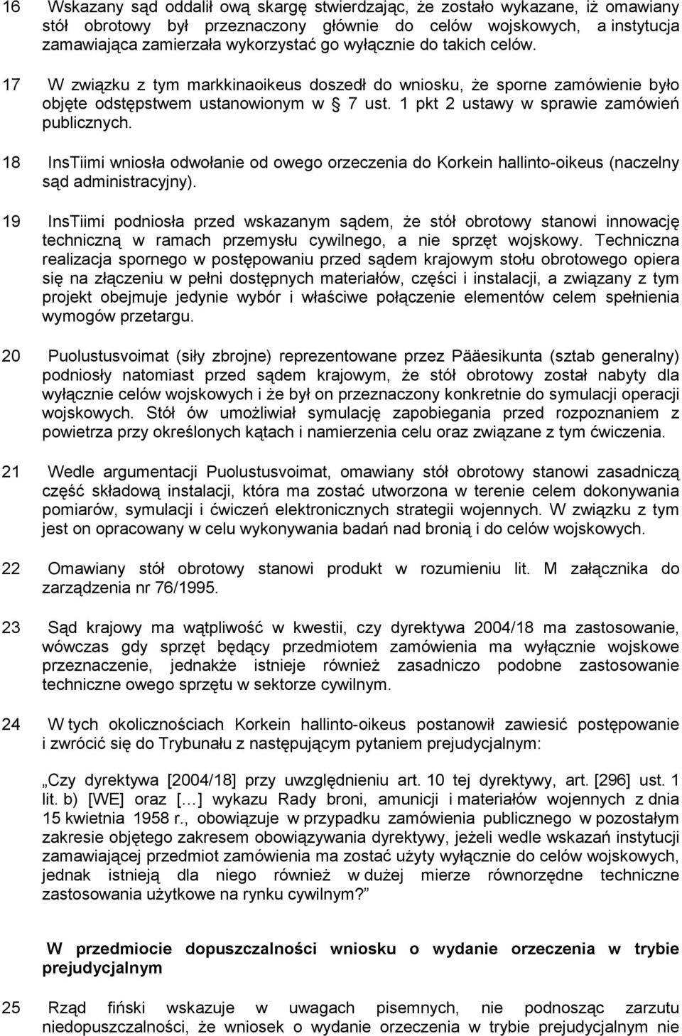 18 InsTiimi wniosła odwołanie od owego orzeczenia do Korkein hallinto-oikeus (naczelny sąd administracyjny).