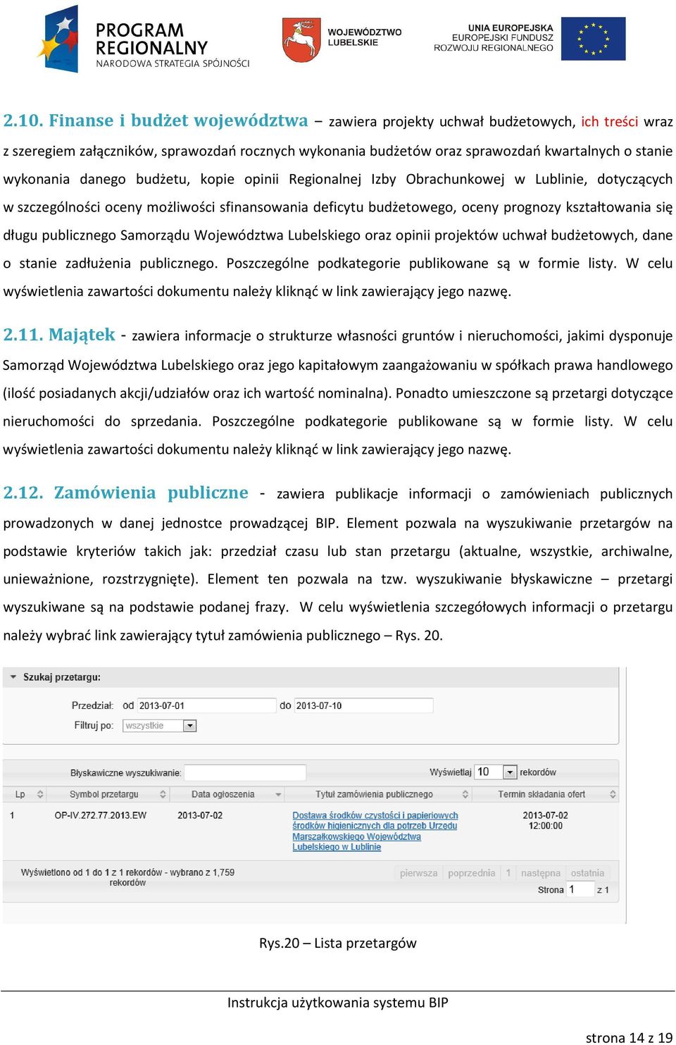 publicznego Samorządu Województwa Lubelskiego oraz opinii projektów uchwał budżetowych, dane o stanie zadłużenia publicznego. Poszczególne podkategorie publikowane są w formie listy.